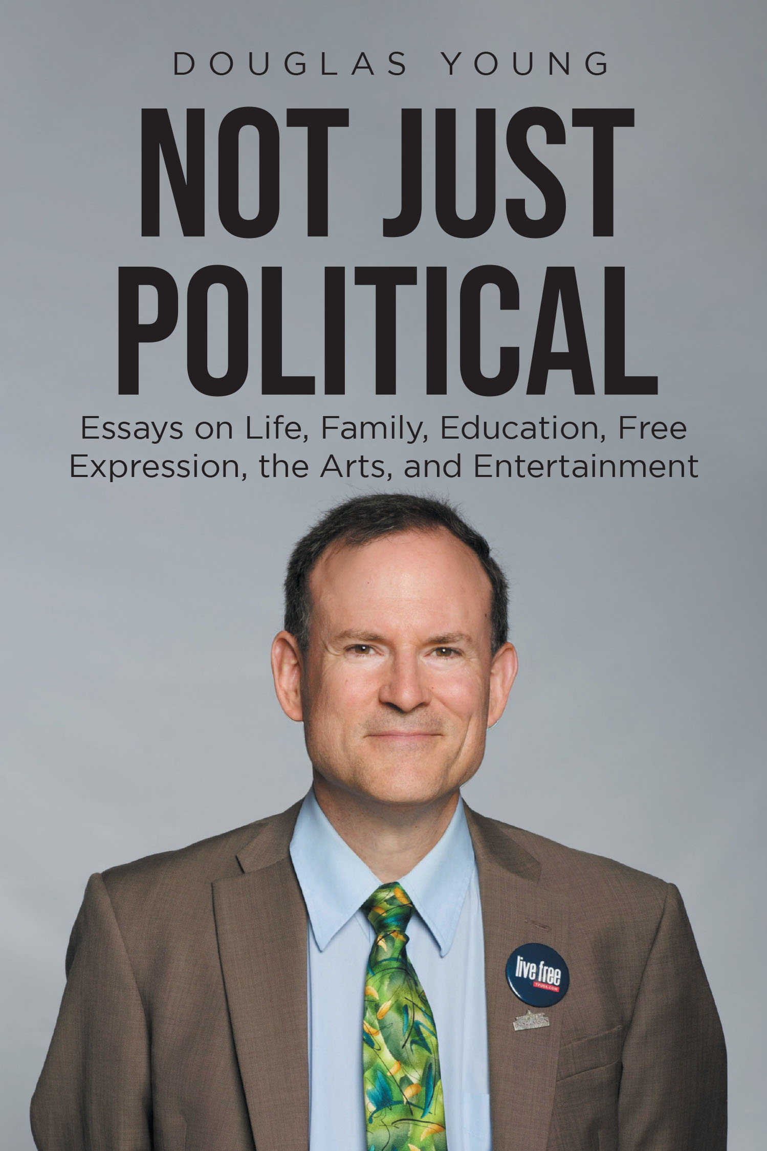 Author Douglas Young’s New Book, "Not Just Political," is a Series of Essays Exploring Topics on Life, Family, Education, Free Expression, and the Arts and Entertainment