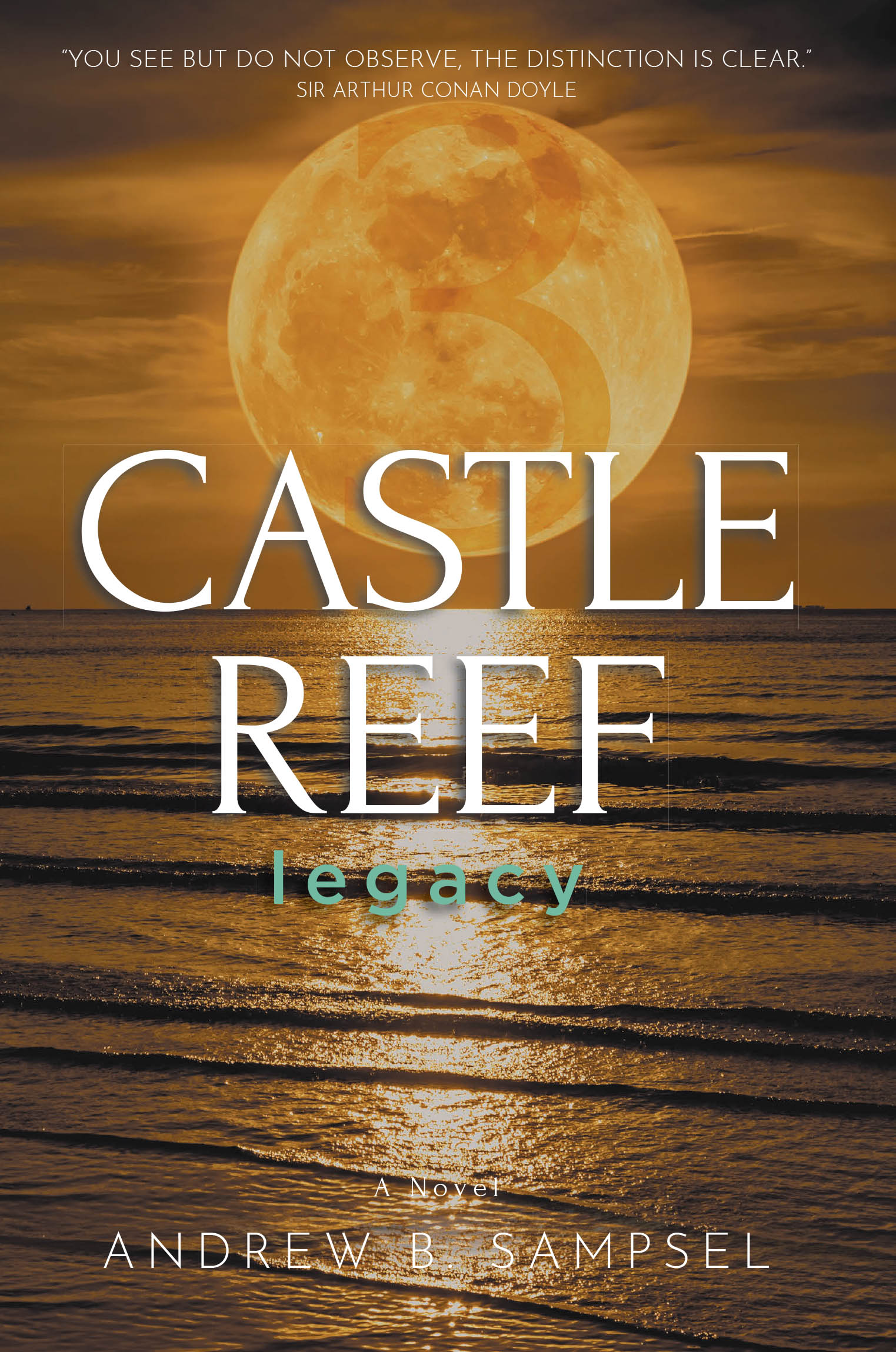 Author Andrew B. Sampsel’s New Book, "Castle Reef 3: Legacy," is a Compelling Tale That Follows a Group of Heroes as They Race to Save the World from Destruction