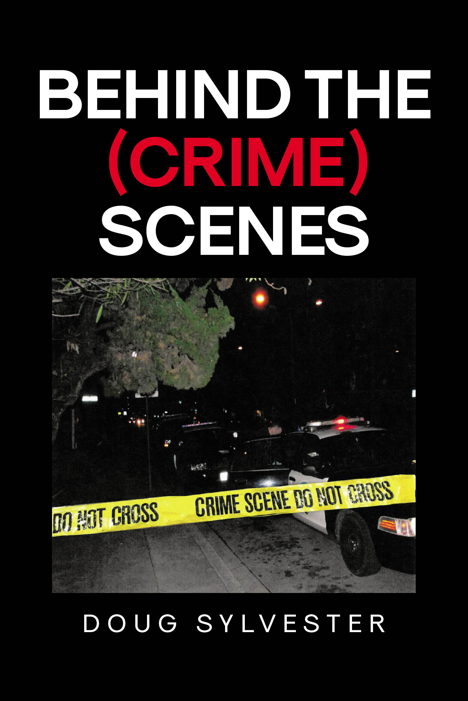 Author Doug Sylvester’s New Book, "Behind the (Crime) Scenes," is a Riveting Memoir That Chronicles the Author’s Lengthy Career Working in Law Enforcement