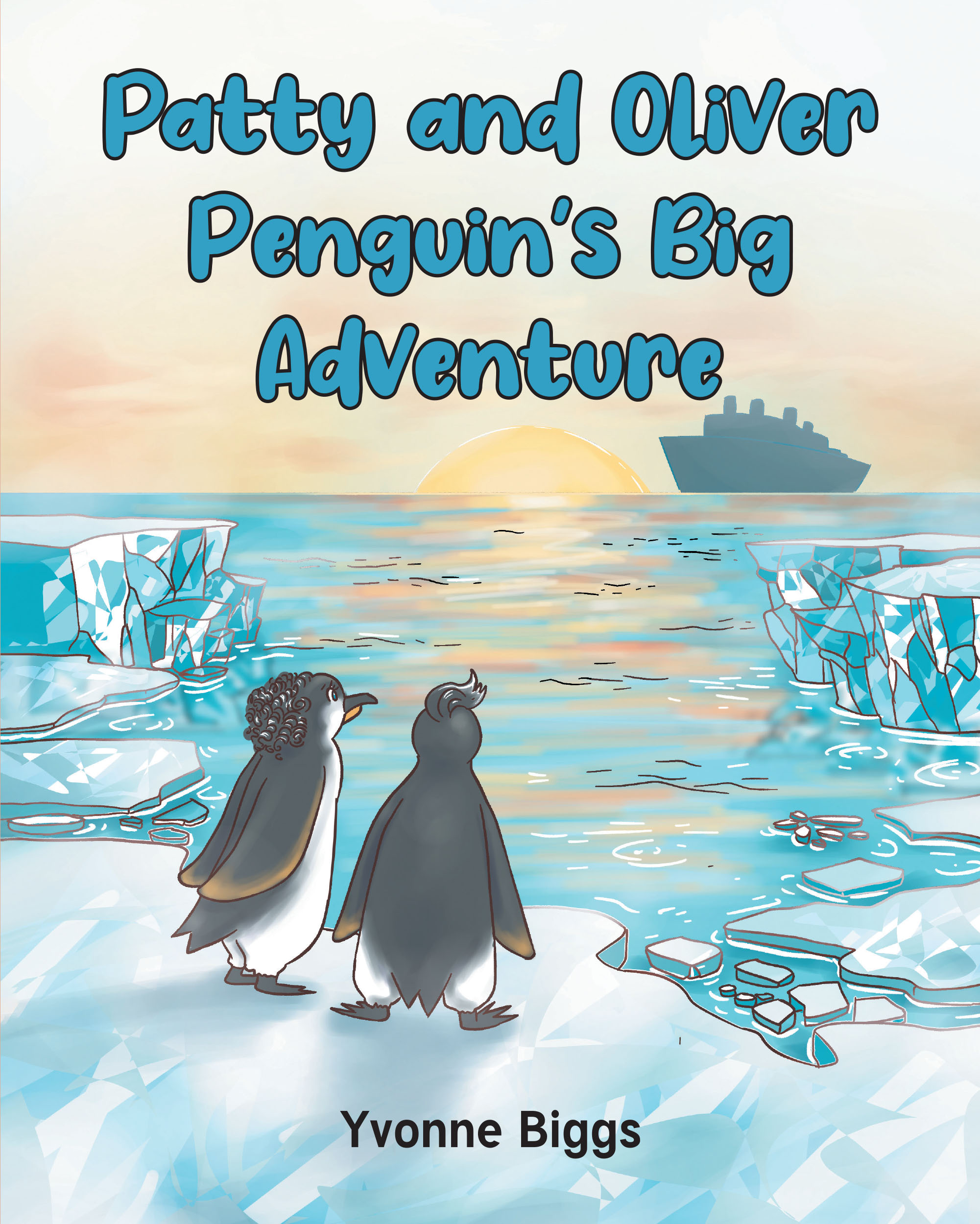 Author Yvonne Biggs’s New Book, "Patty and Oliver Penguin's Big Adventure," is a Charming Tale That Follows Two Penguins on Their First Adventure to Some New Place