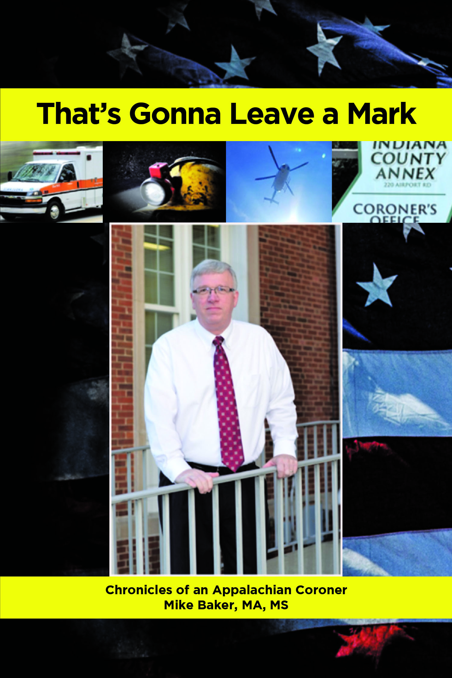 Author Mike Baker, MA, MS’s New Book, “That's Gonna Leave a Mark: Chronicles of an Appalachian Coroner,” Invites Readers to Discover Exactly What a Coroner’s Job is Like