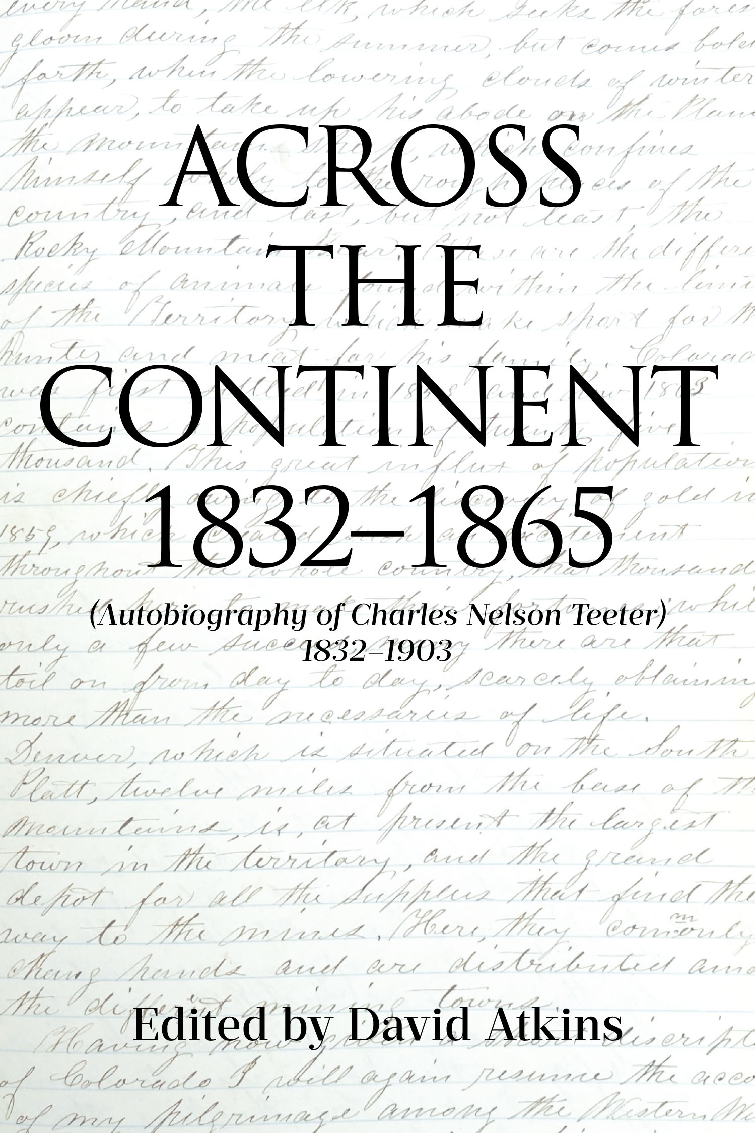 Author David Atkins’s New Book, "Across the Continent 1832-1865," is a Fascinating Memoir of the Author’s Great-Great-Grandfather, Charles Nelson Teeter