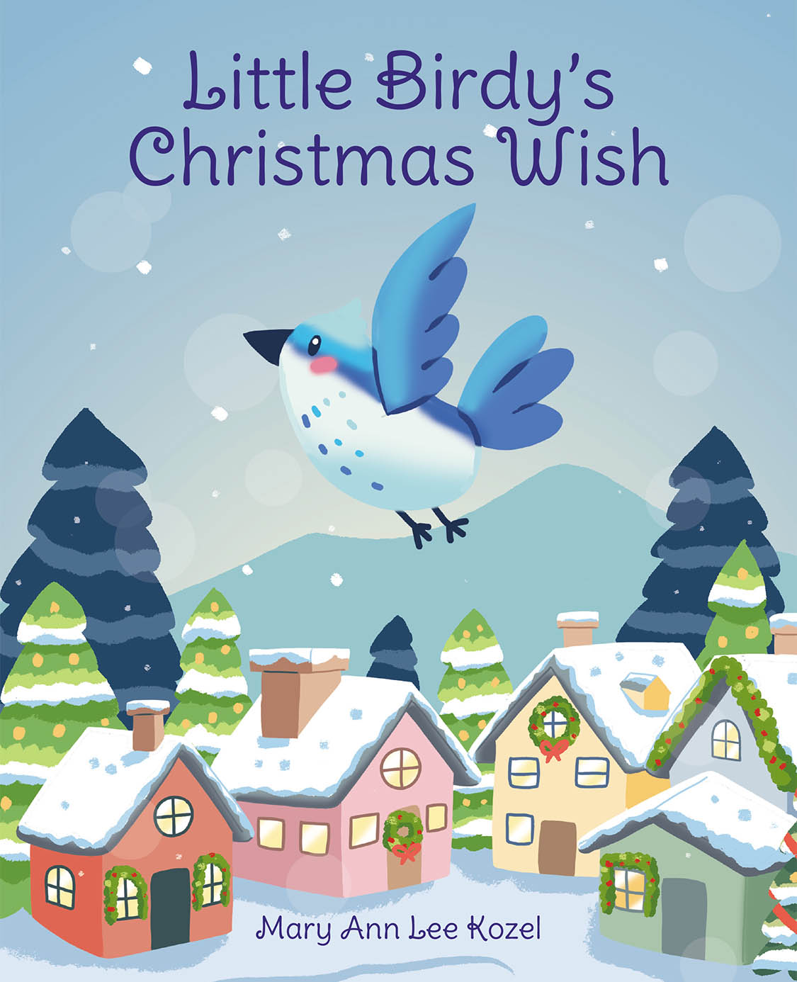 Author Mary Ann Lee Kozel’s New Book, "Little Birdy's Christmas Wish," Follows a Little Bird Who Sings in Order to Remind Others of the True Meaning of Christmas