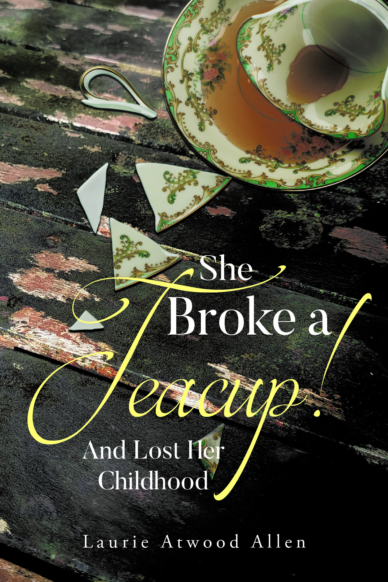 Author Laurie Atwood Allen’s New Book, “She Broke a Teacup! And Lost Her Childhood,” is a Stirring True Story That Follows the Life of the Author’s Great-Grandmother