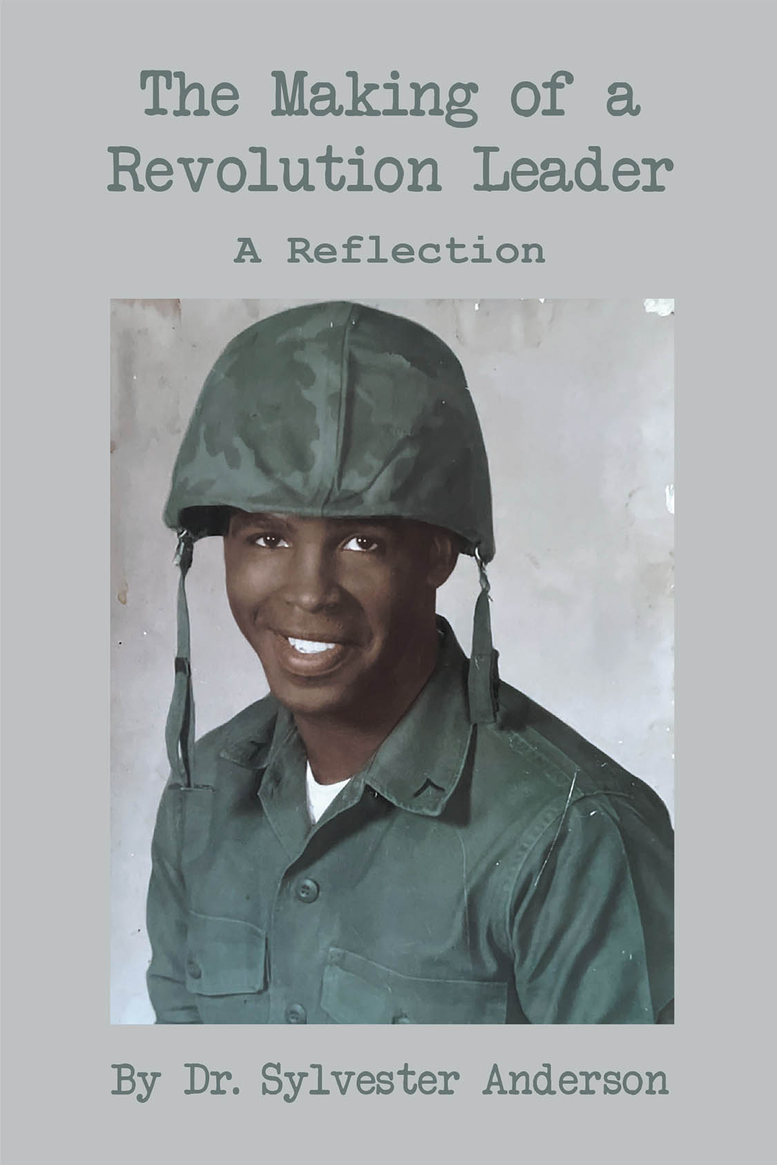 Author Dr. Sylvester Anderson’s New Book, “The Making of a Revolution Leader: A Reflection,” is a Poignant Account of the Moments That Have Impacted the Author’s Life