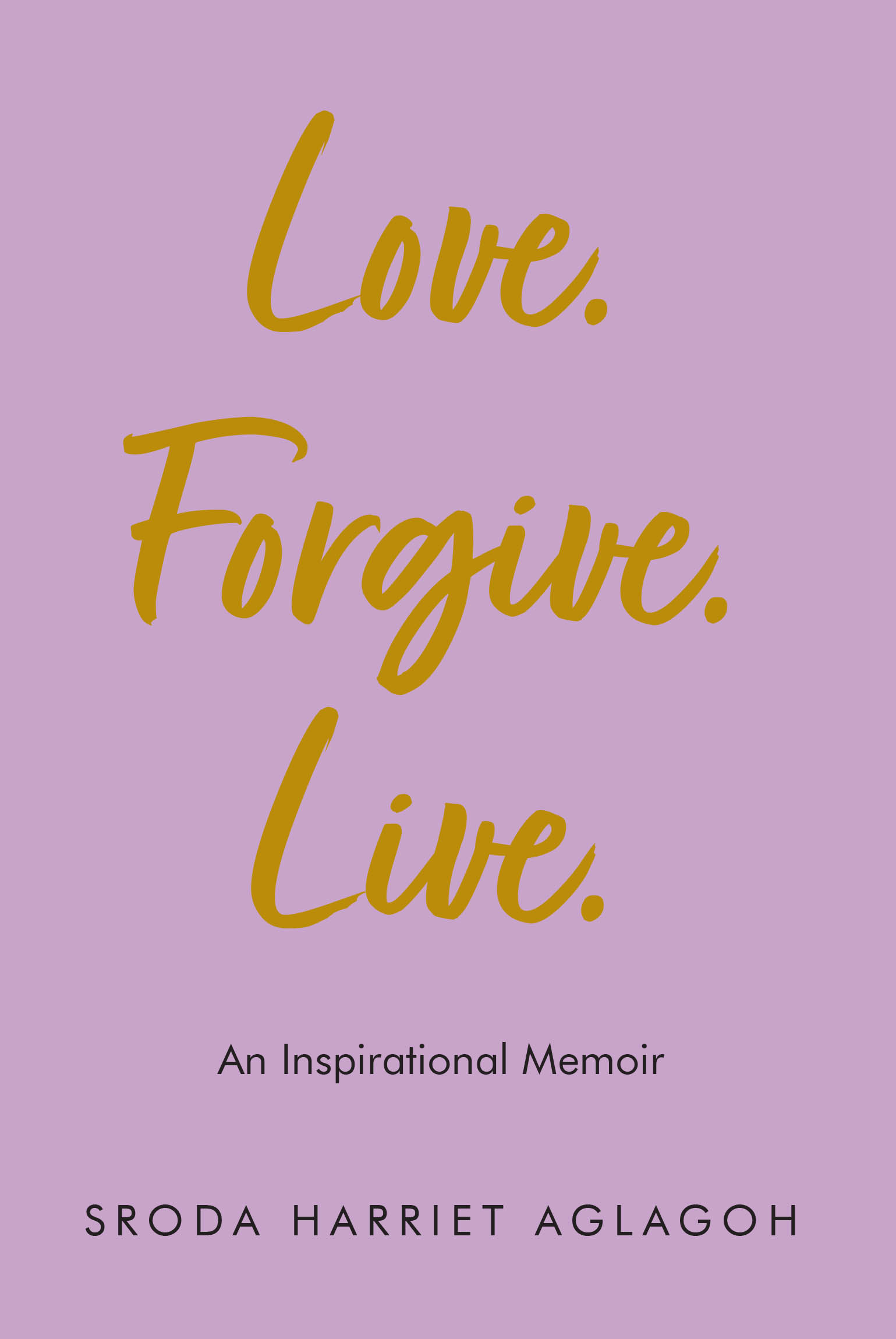 Author Sroda Harriet Aglagoh’s New Book, “Love. Forgive. Live.: An Inspirational Memoir,” Reveals the Author’s Journey to Find Healing from Her Past Traumas