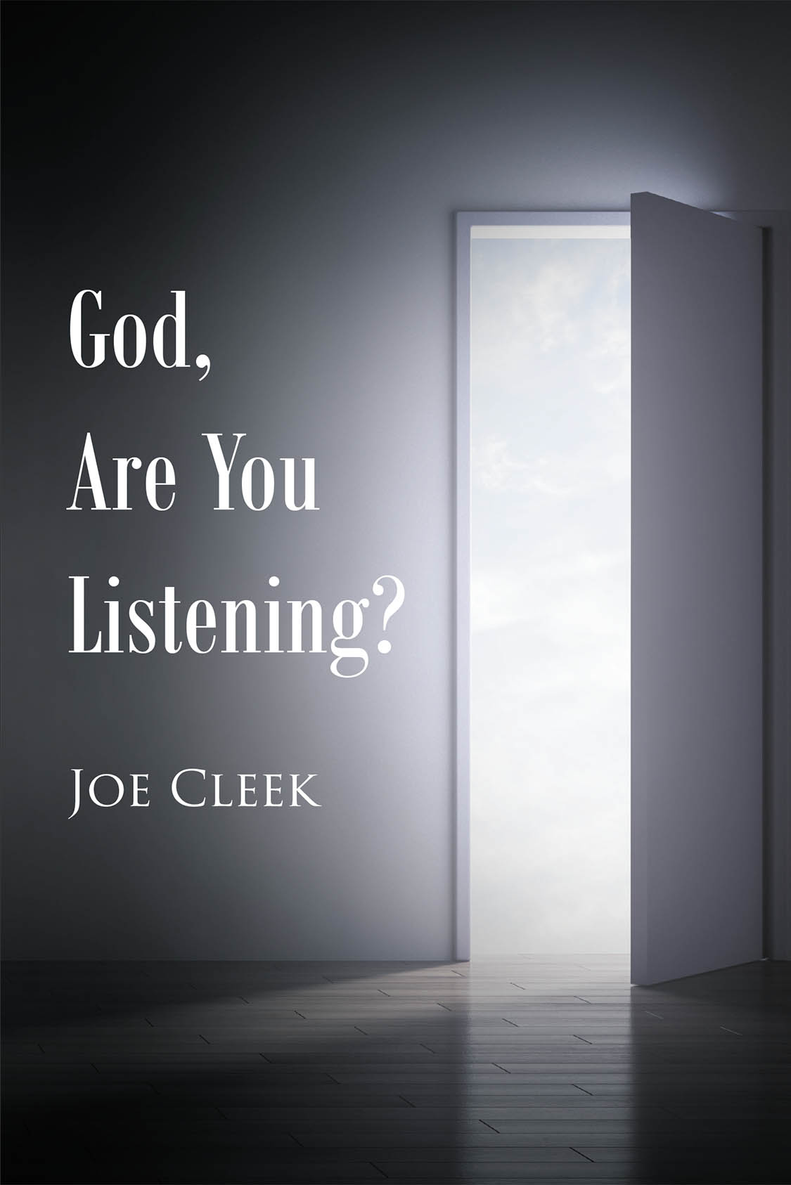 Author Joe Cleek’s New Book, "God, Are You Listening?" is a Powerful Read That Ponders Where God Fits Into the Turmoil and Strife That the Author and Others Experience
