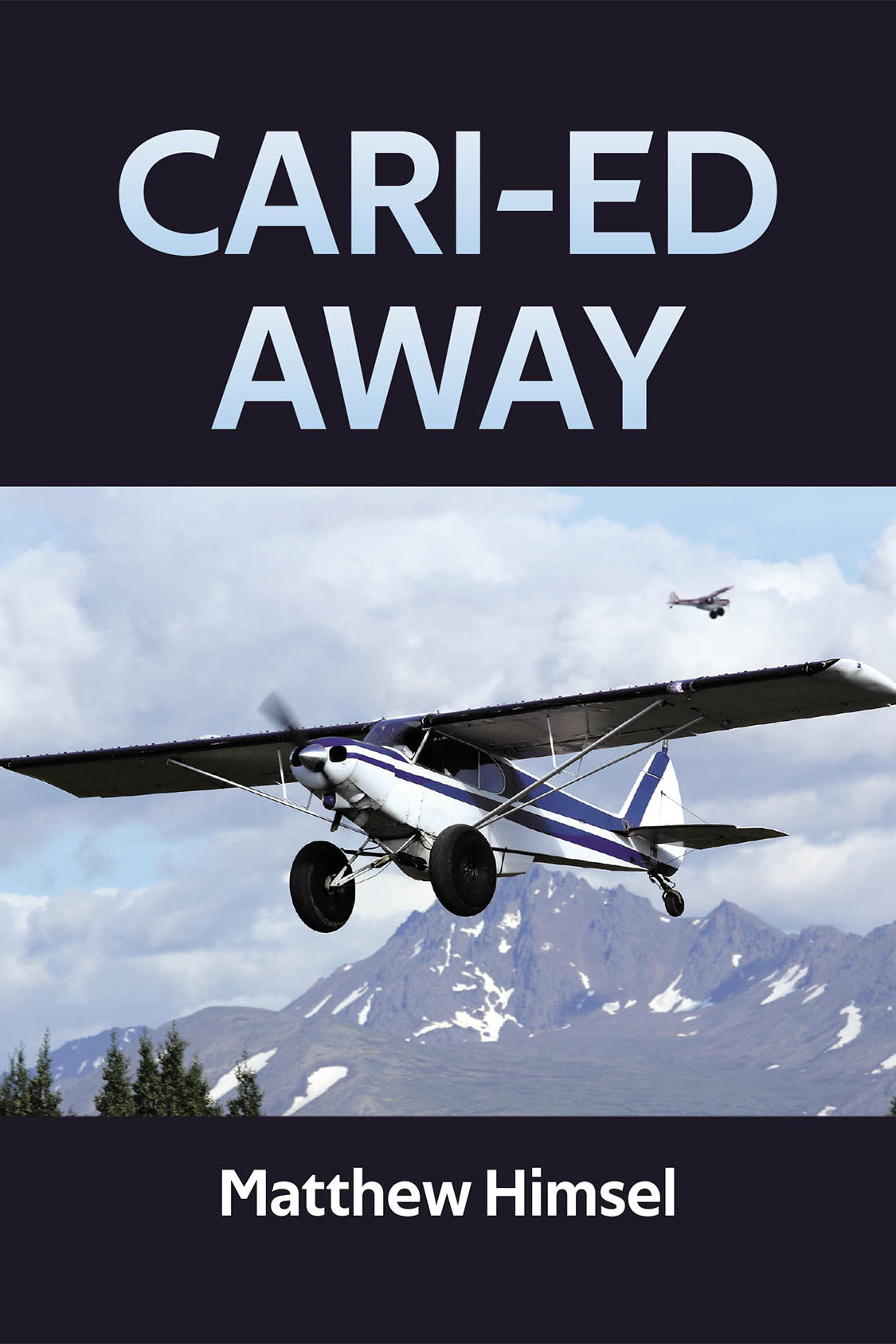Author Matthew Himsel’s New Book, "Cari-ed Away," is a Thrilling True Story That Recounts the Author’s Hunting Trip in Alaska Gone Awry and His Fight for Survival