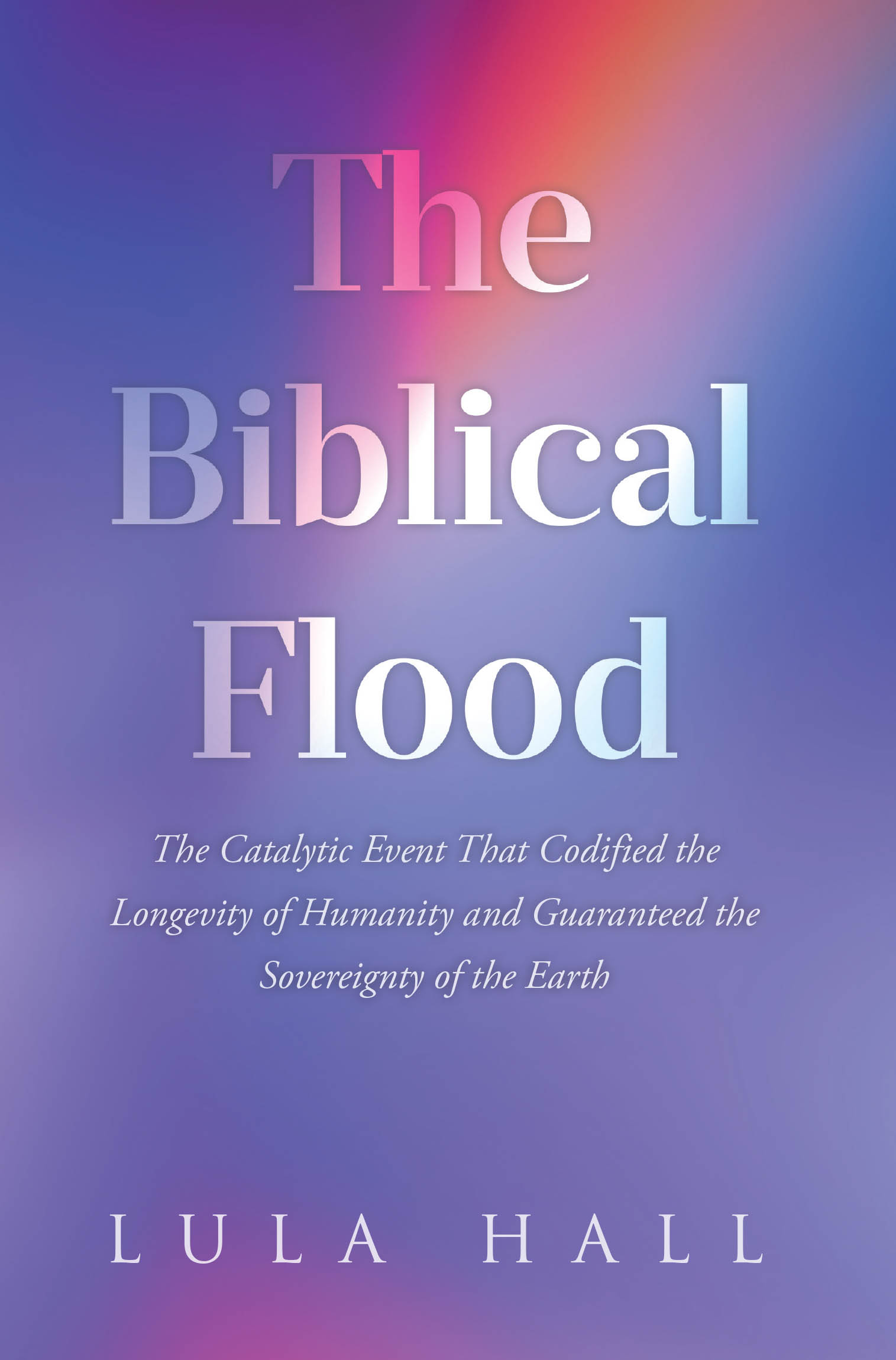 Author Lula Hall’s New Book, “The Biblical Flood: The Catalytic Event That Codified the Longevity of Humanity and Guaranteed the Sovereignty of the Earth,” is Released
