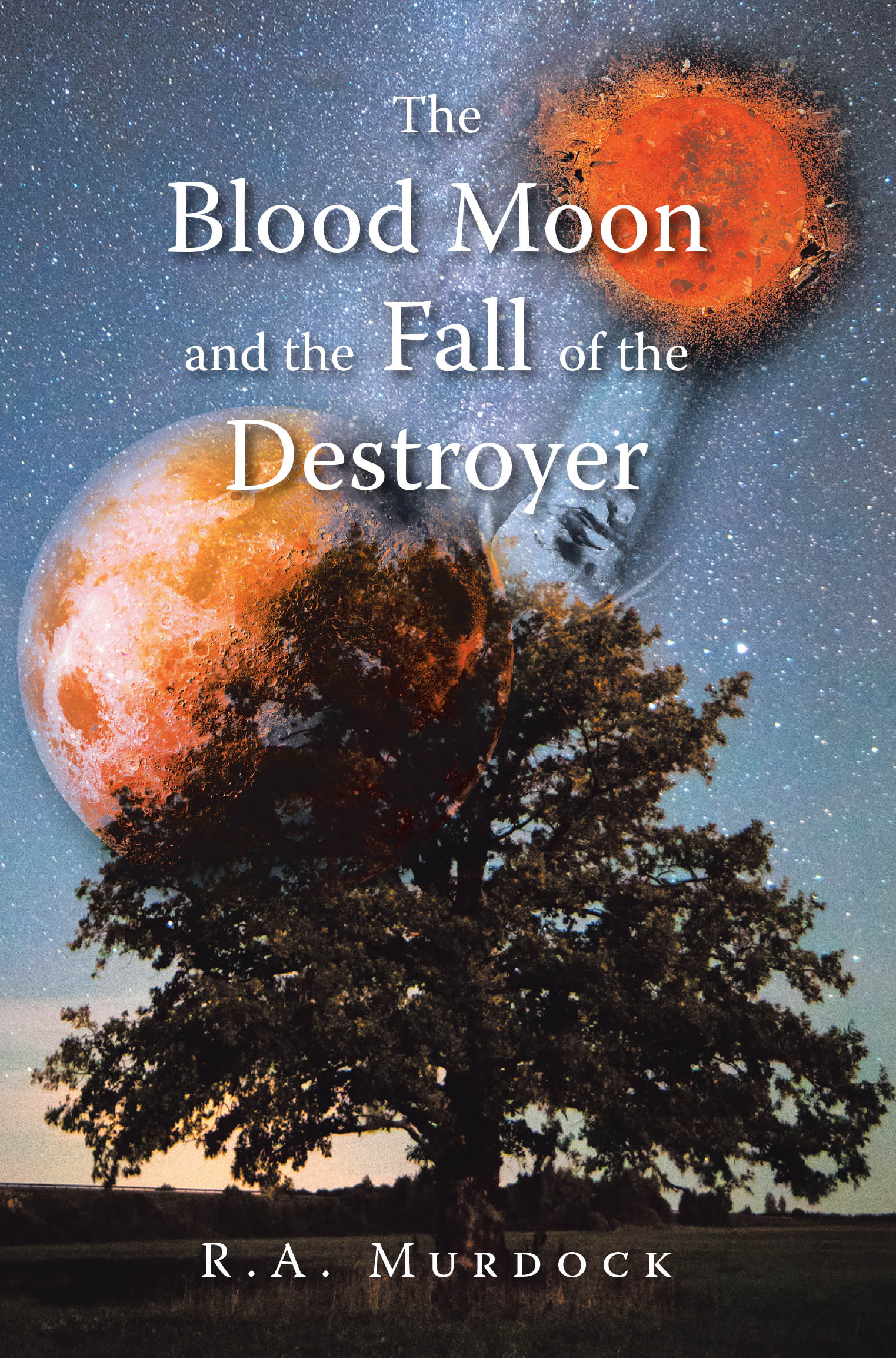 Author R.A. Murdock’s New Book, "The Blood Moon and the Fall of the Destroyer," is a Fantasy Novel That Follows the Fight Against a Dangerous Force Unleashed on the World