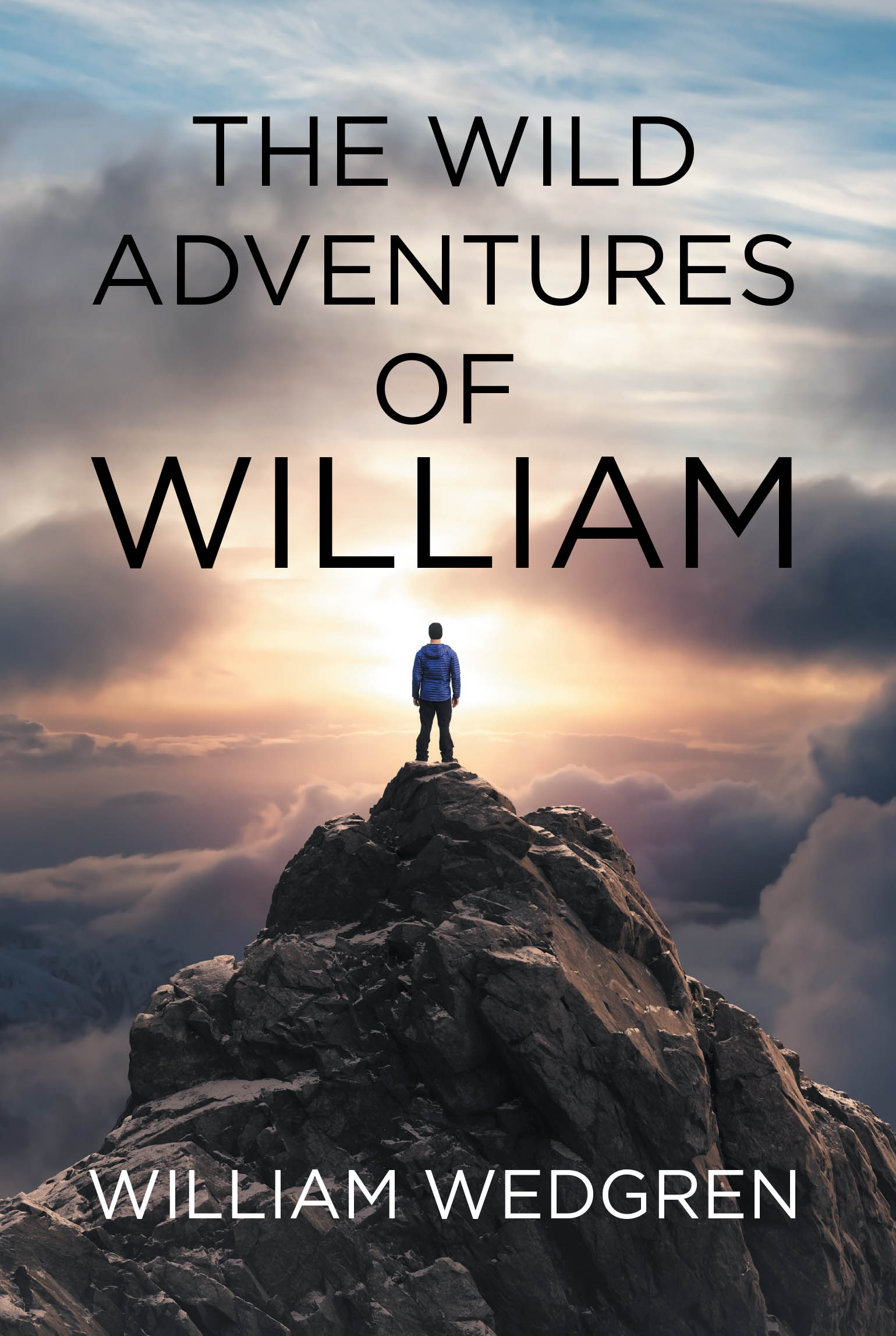 Author William Wedgren’s New Book, "The Wild Adventures of William," is a Thrilling Memoir That Recounts the Struggles the Author Managed to Overcome Throughout His Life