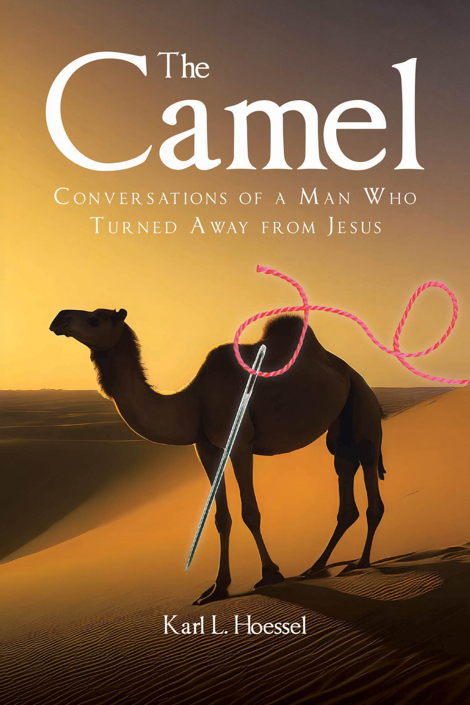 Karl L. Hoessel’s Newly Released "The Camel" is a Compelling Biblical Fiction That Reimagines the Life of the Rich Young Ruler Who Walked Away from Christ