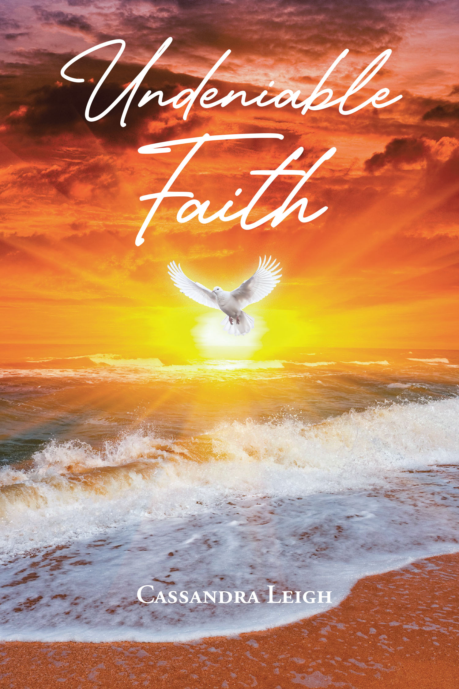 Cassandra Leigh’s Newly Released "Undeniable Faith" is a Powerful True Story of Survival, Healing, and the Life-Changing Grace of God