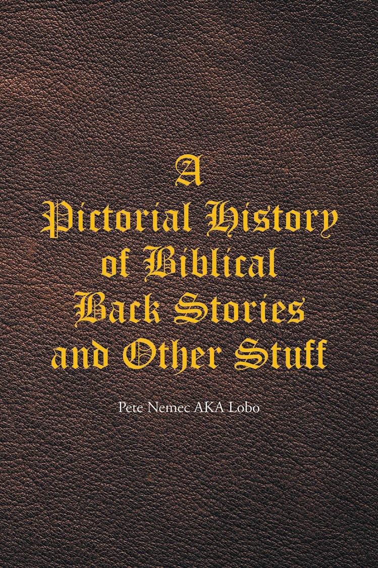 Pete Nemec AKA Lobo’s Newly Released “A Pictorial History of Biblical Back Stories and Other Stuff” is a Witty and Imaginative Collection of Creative Cartoons
