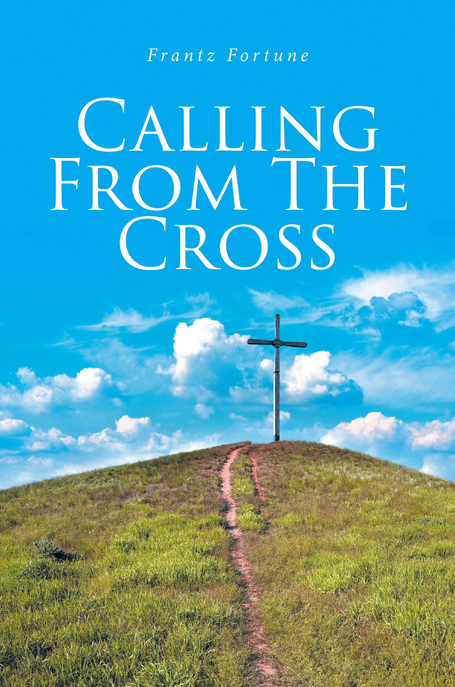 Frantz Fortune’s Newly Released "Calling from the Cross" is a Heartfelt Bilingual Prayer Guide Designed for Spiritual Reflection and Renewal