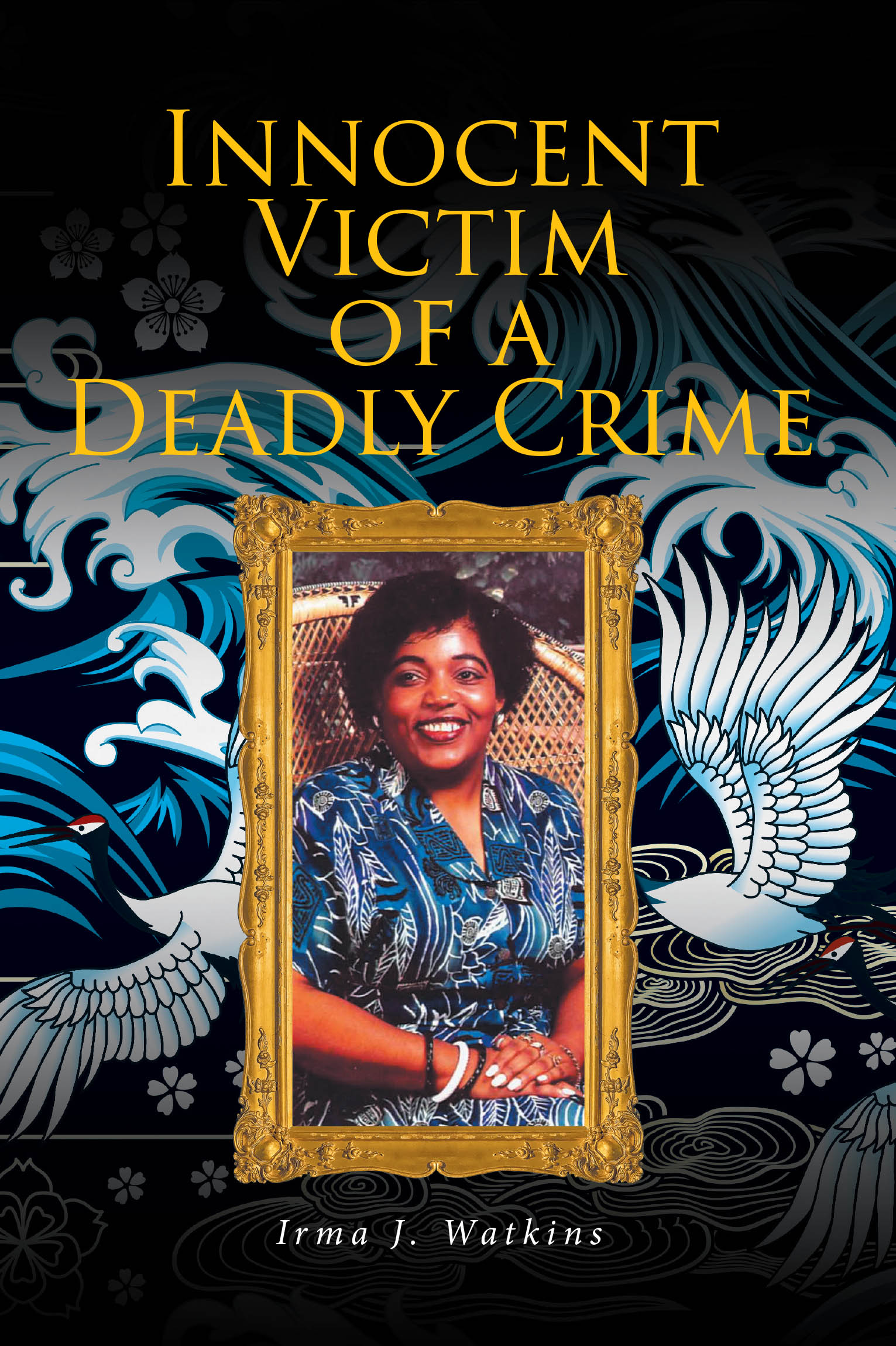 Irma J. Watkins’s Newly Released "Innocent Victim of a Deadly Crime" is an Inspiring Testimony of Faith, Healing, and Spiritual Resilience