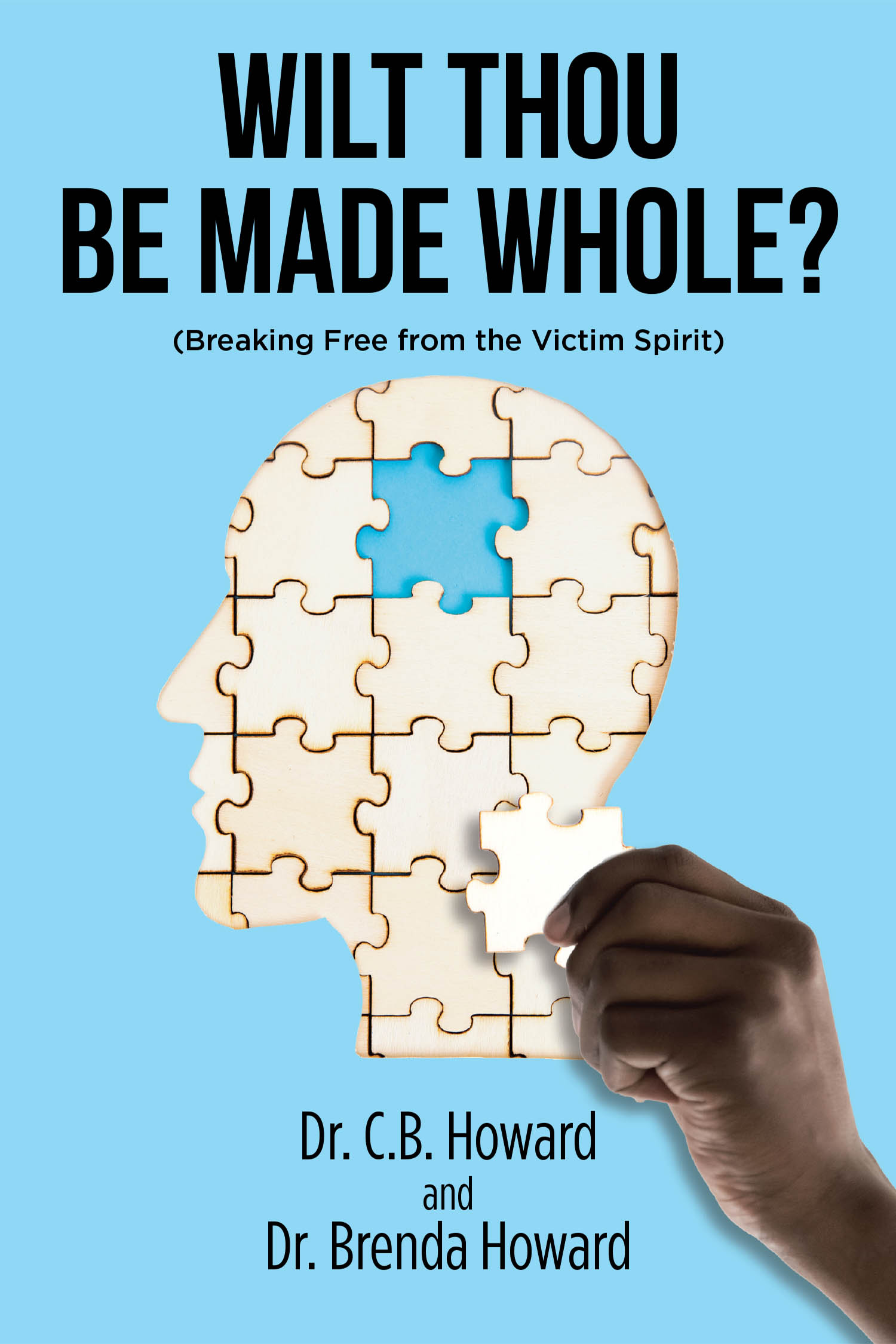 Dr. C.B. Howard and Dr. Brenda Howard’s Newly Released "Wilt Thou Be Made Whole?" is an Empowering Guide to Breaking Free from Past Hurts and Embracing Wholeness