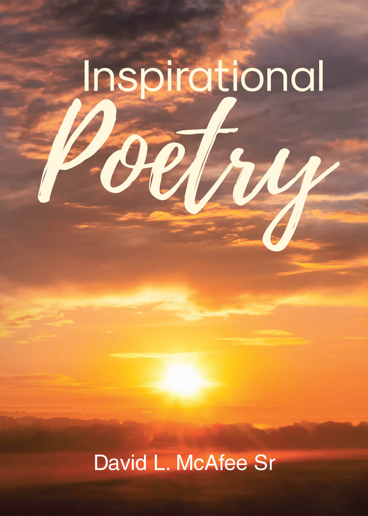 David L. McAfee Sr’s Newly Released "Inspirational Poetry" is a Heartfelt Collection of Faith-Driven Poems Meant to Uplift and Glorify the Name of Jesus