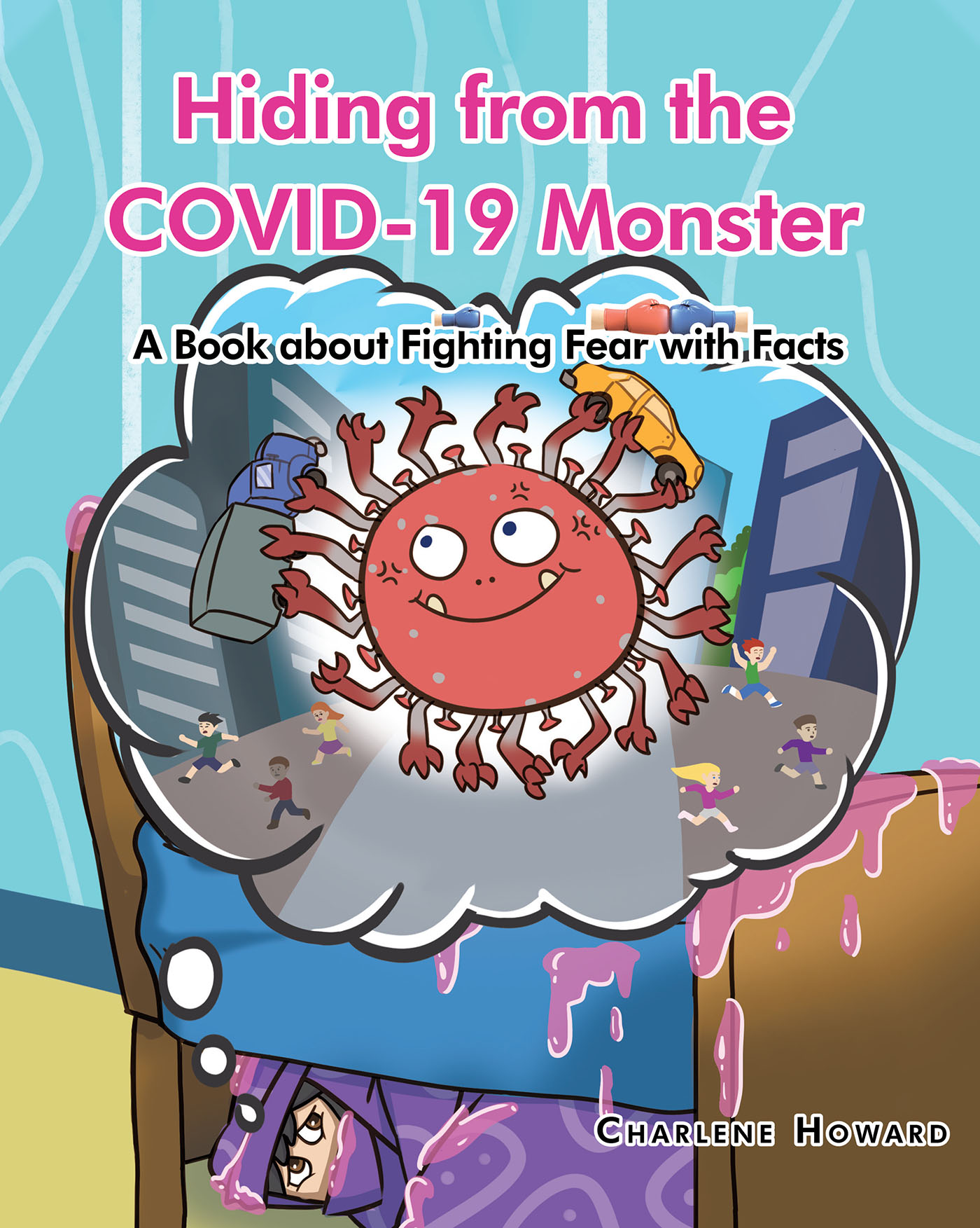 Charlene Howard’s “Hiding from the COVID-19 Monster: A Book about Fighting Fear with Facts” is a Fun-Filled Adventure Educating Children on How to Overcome Their Fears