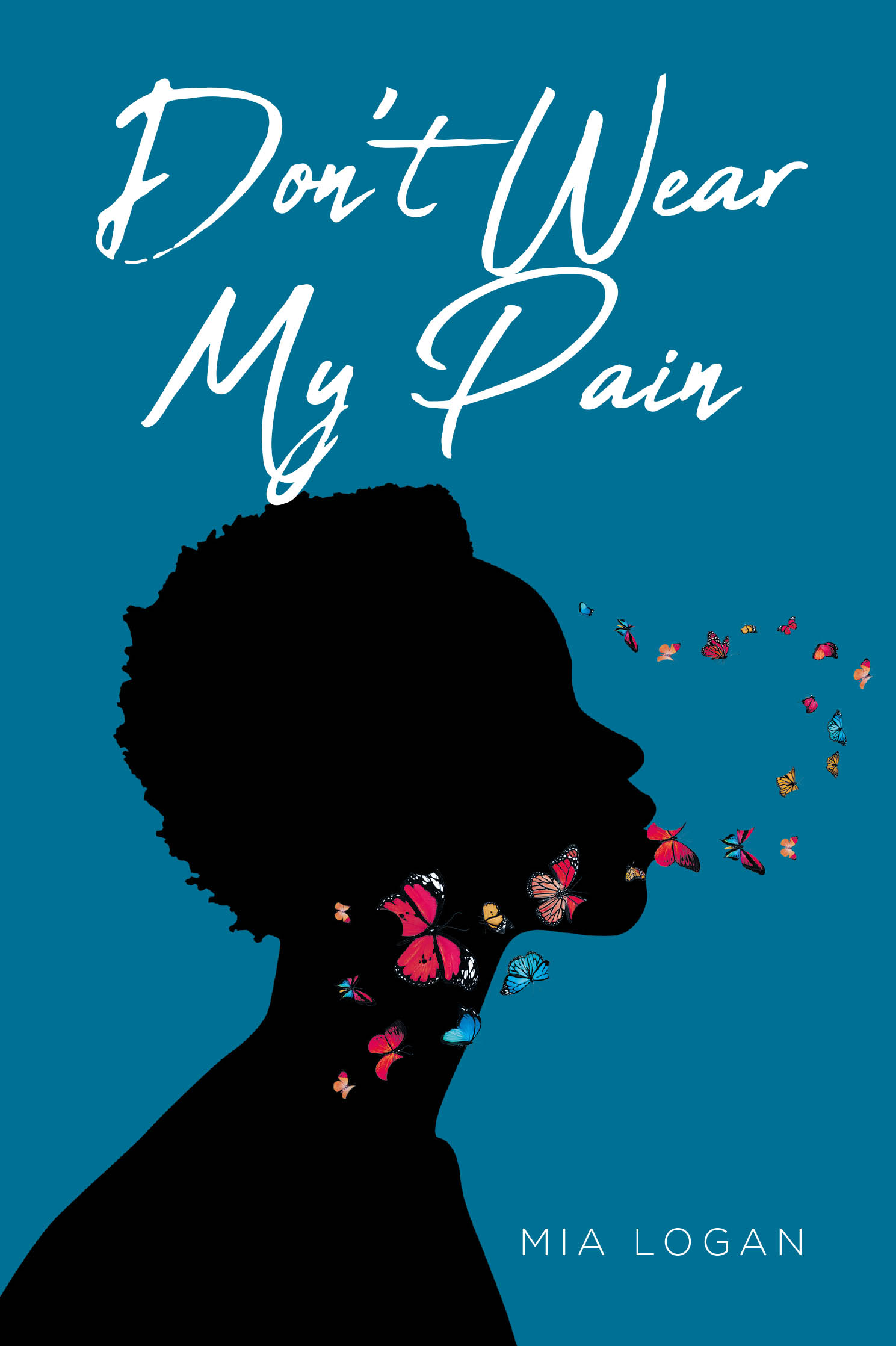 Mia Logan’s New Book, "Don't Wear My Pain," is a Powerful Collection of Poems That Explores the Pain and Struggles People Often Try to Hide from Others