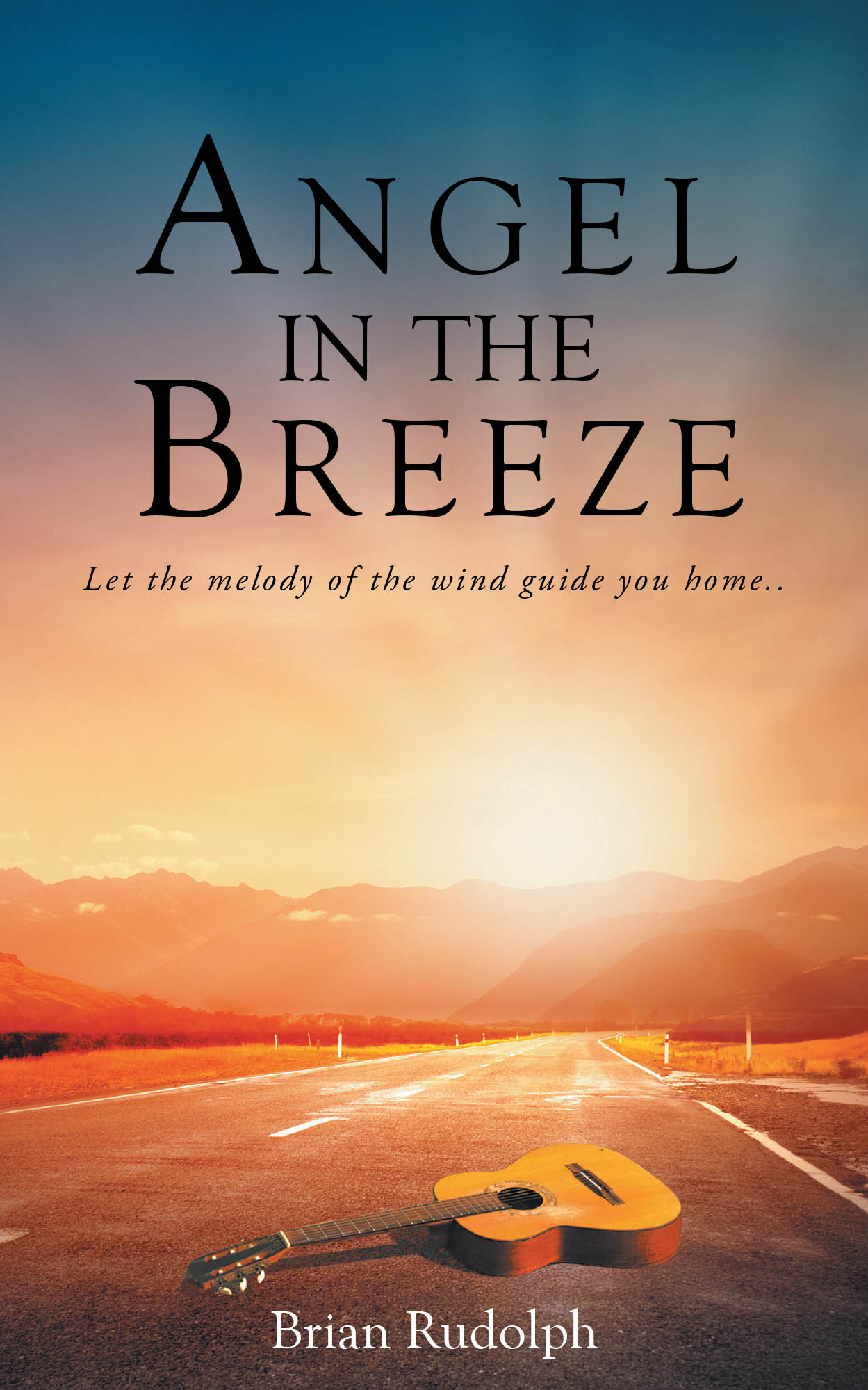 Brian Rudolph’s New Book, "Angel in the Breeze," is a Powerful Novel That Centers Around One Man’s Journey to Find Himself Following the Sudden Loss of His Mother