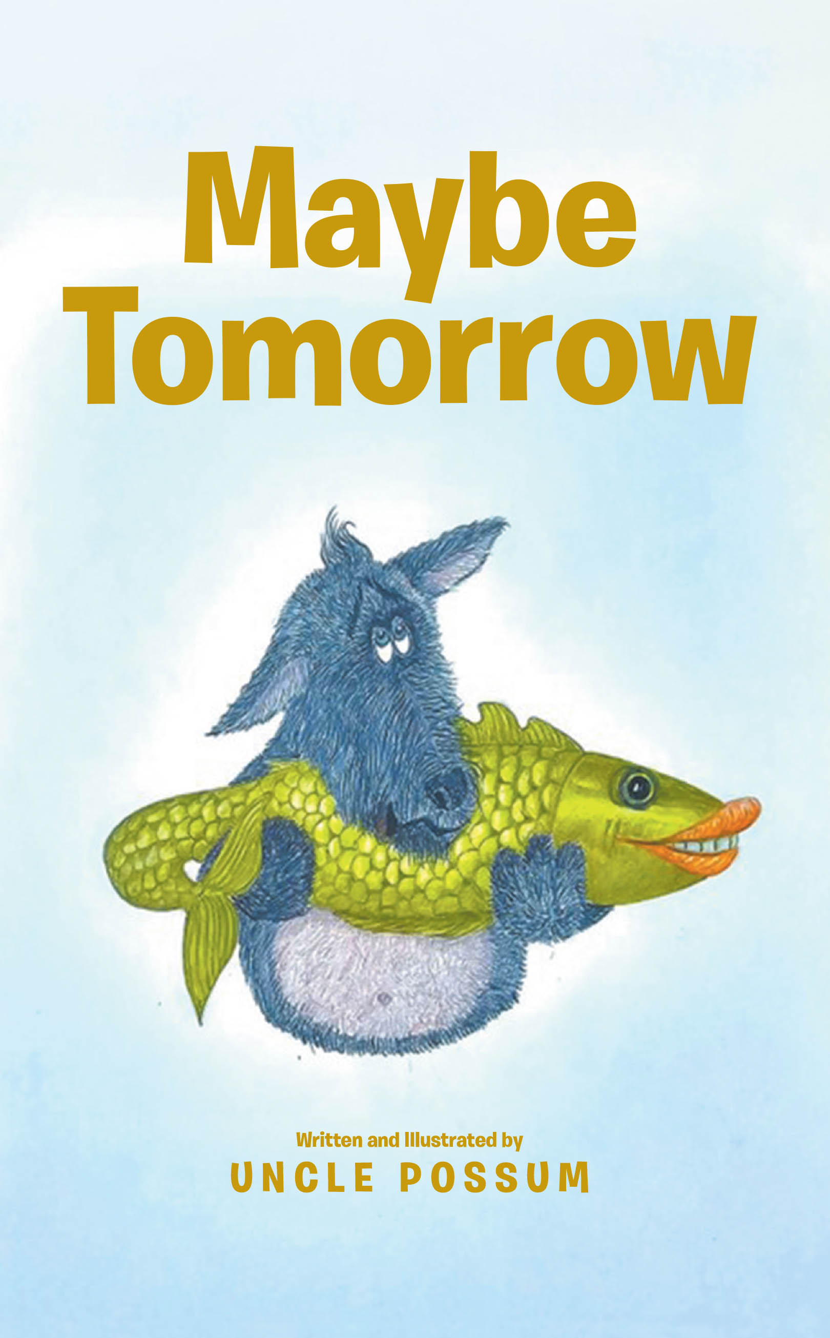 Uncle Possum’s New Book, "Maybe Tomorrow," Follows a Young Boy, His Friend, and His Dog as They Set Out to Go Fishing, and the Adventures They Have Along the Way