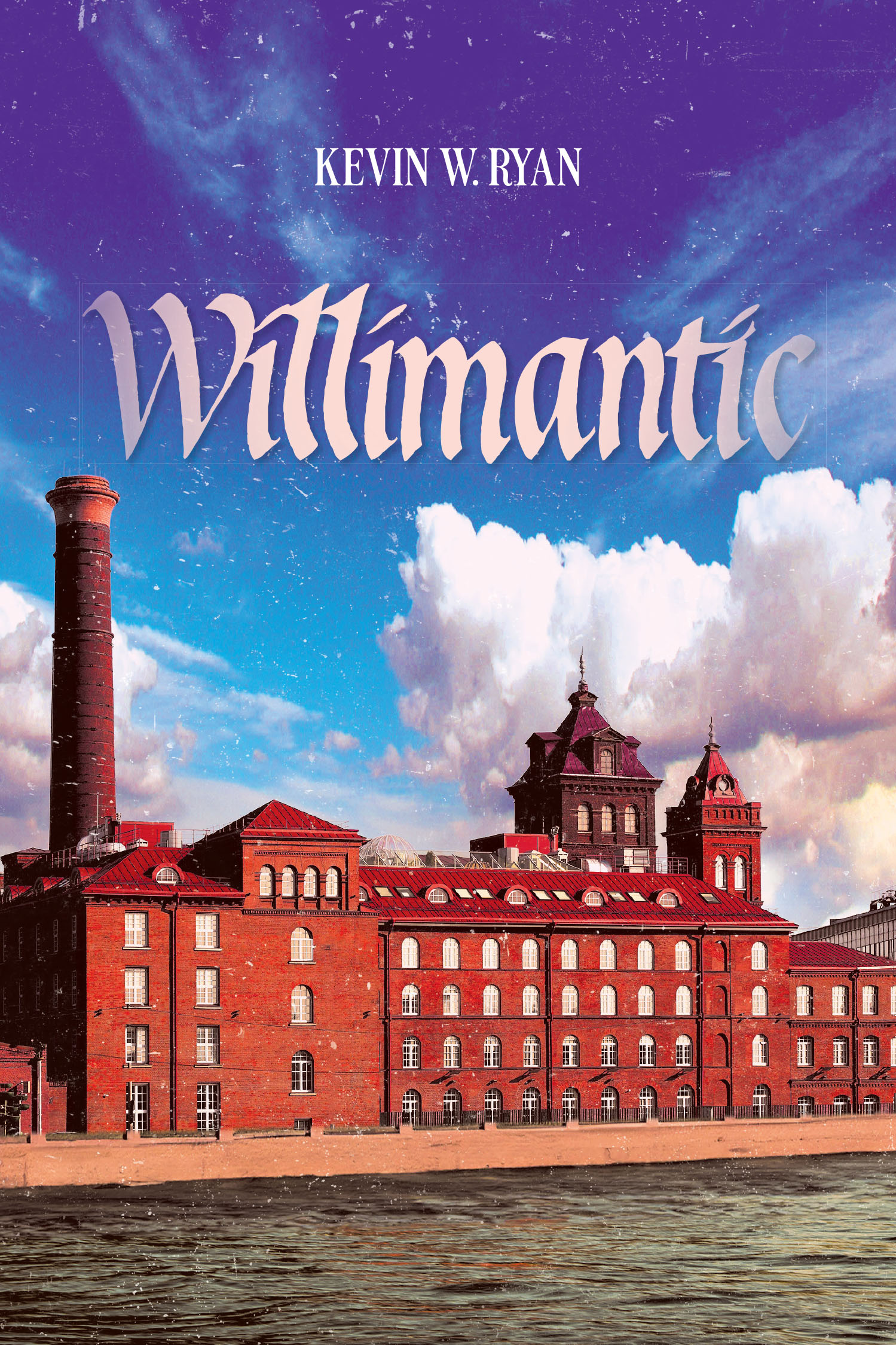 Kevin W. Ryan’s New Book, "Willimantic," is a Riveting Tale That Centers Around the Wealthy Fields Family Living in Willimantic, Connecticut, During the 1800s