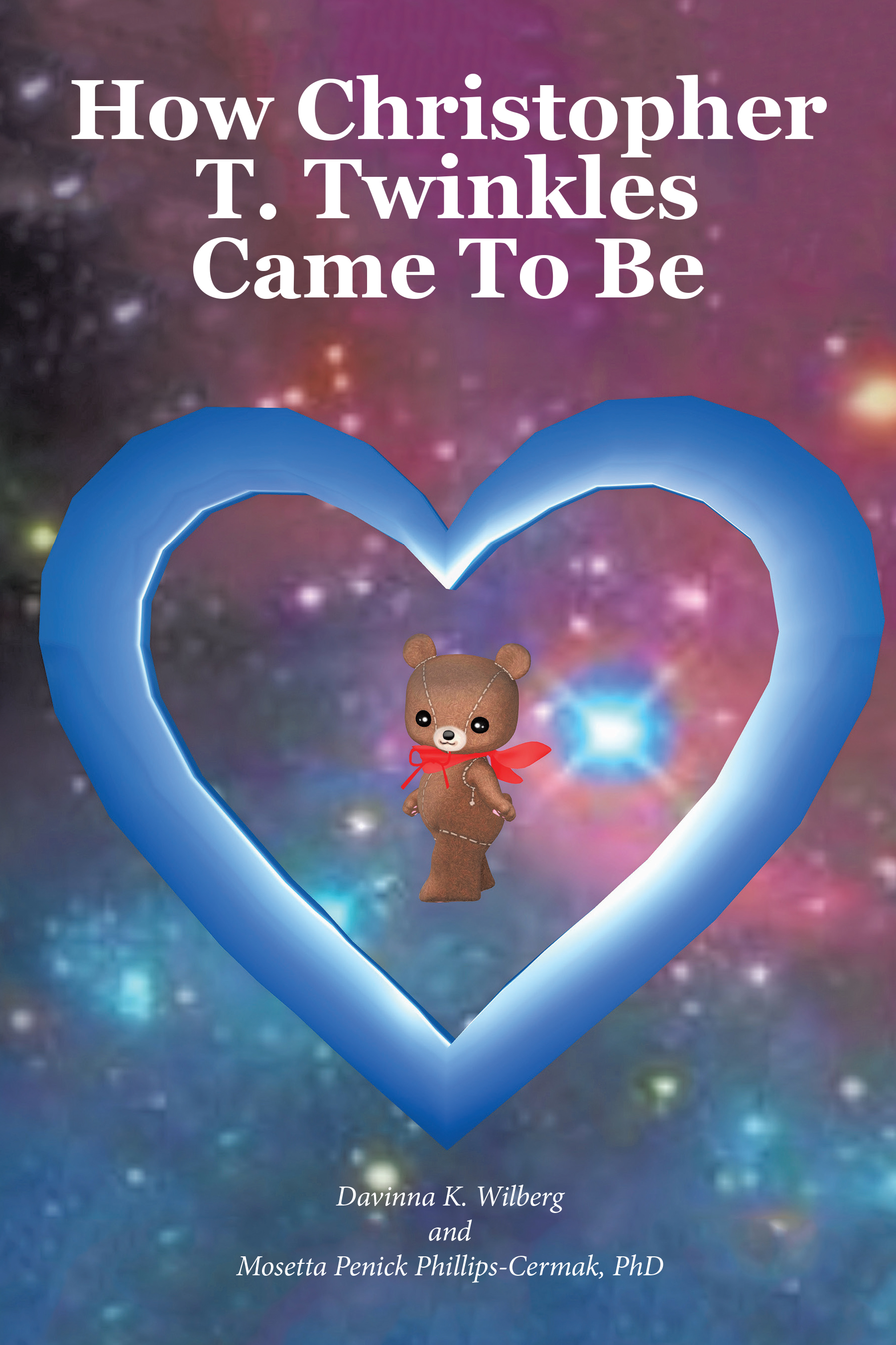 Davinna K. Wilberg & Mosetta Penick Phillips-Cermak, PhD’s New Book, “How Christopher T. Twinkles Came To Be,” Follows a Teddy Bear That Comes to Life on an Alien Planet