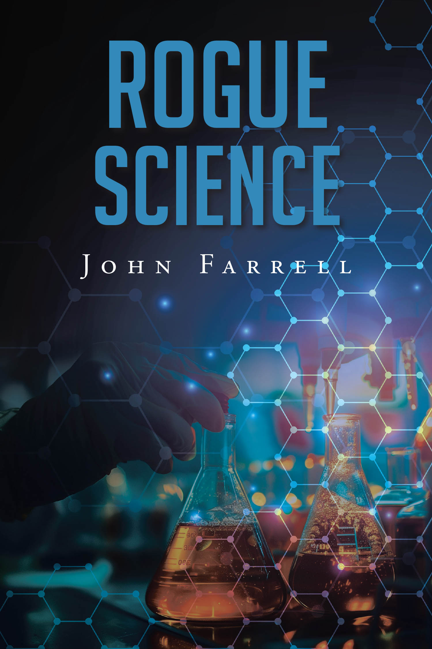 John Farrell’s New Book, "Rogue Science," is a Gripping Novel That Follows a Scientist on the Run After Becoming a Target Over Her Lab’s Latest Research