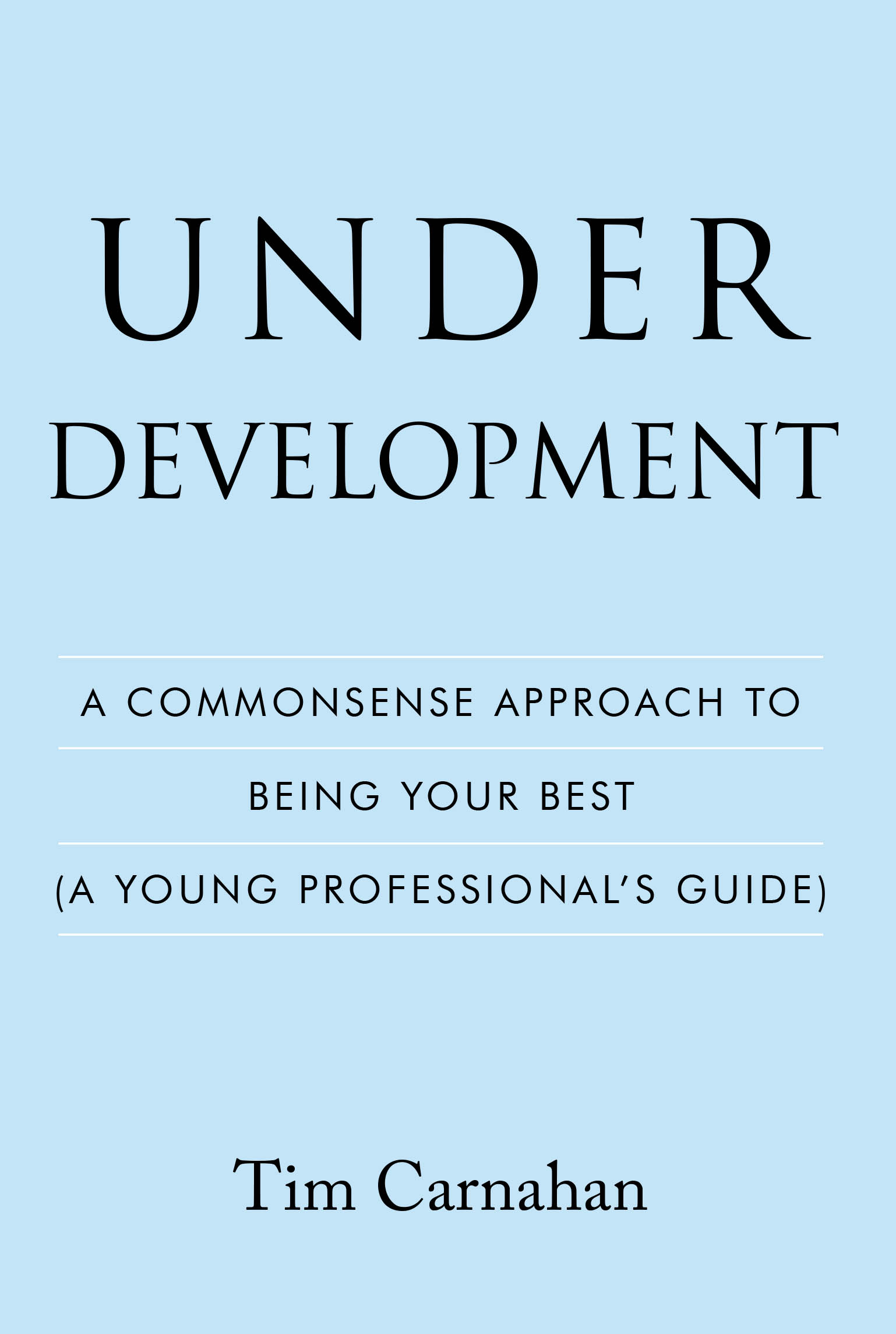 Tim Carnahan’s New Book, "Under Development," is an Interactive Guide of Self-Reflective Exercises to Help Readers Evaluate Their Professional Goals and Aspirations