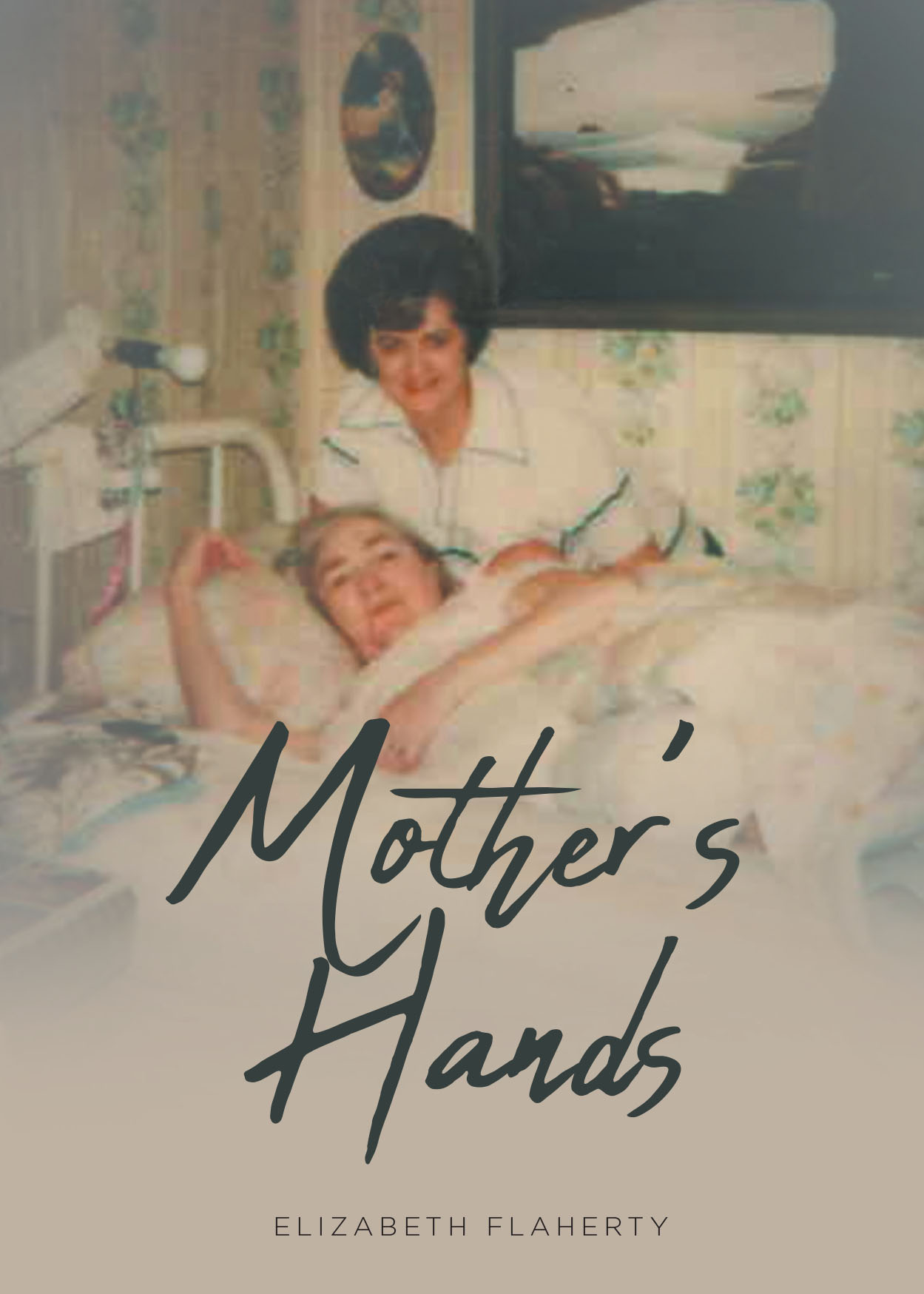 Elizabeth Flaherty’s New Book, "Mother's Hands," is a Poignant Memoir That Recounts the Trials the Author’s Parents Were Forced to Endure Throughout Their Lives