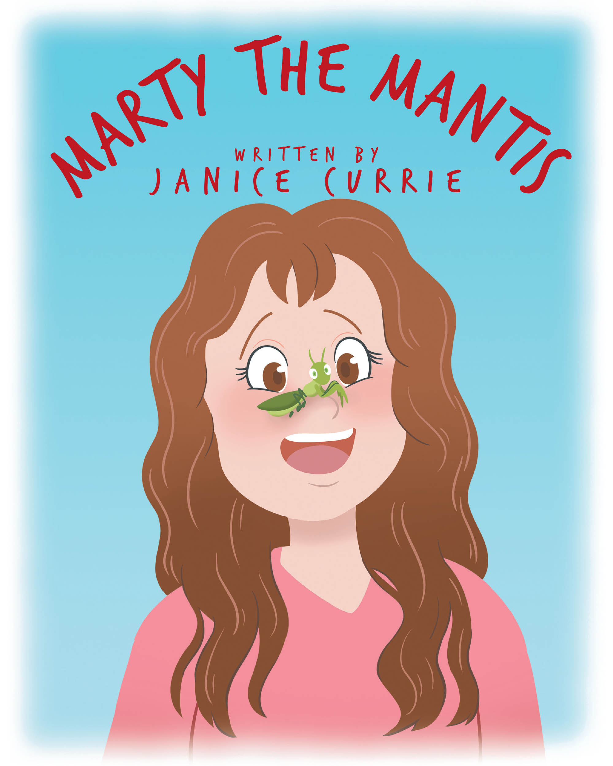 Janice Currie’s New Book, "Marty The Mantis," is a Charming Tale That Follows a Young Boy Who Finds a Praying Mantis One Day and Raises It as His Own Pet