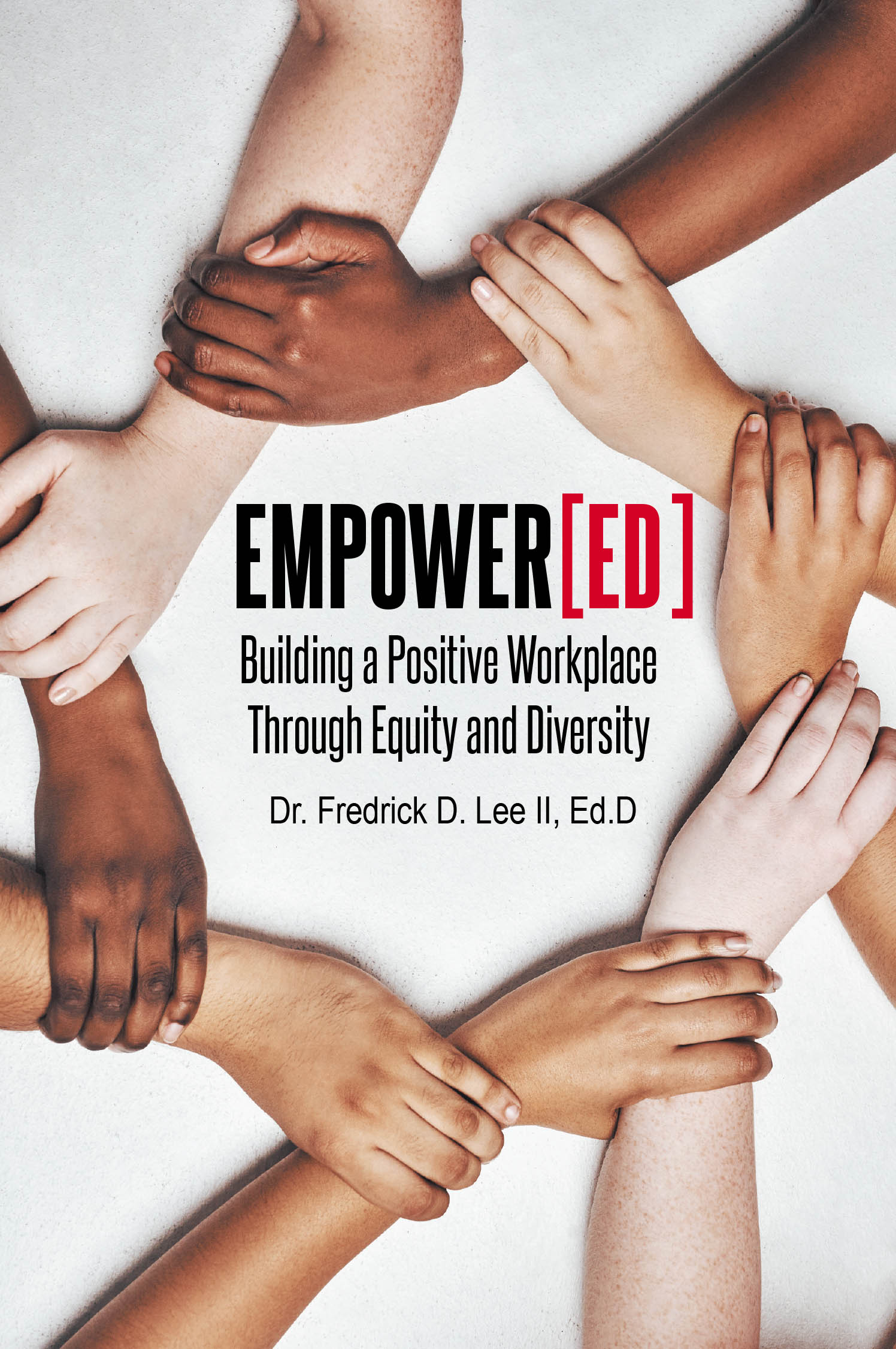 Author Dr. Fredrick D. Lee II, Ed.D’s New Book, “EmpowerED: Building a Positive Workplace Through Equity and Diversity,” is a Guide for Creating Inclusive Environments