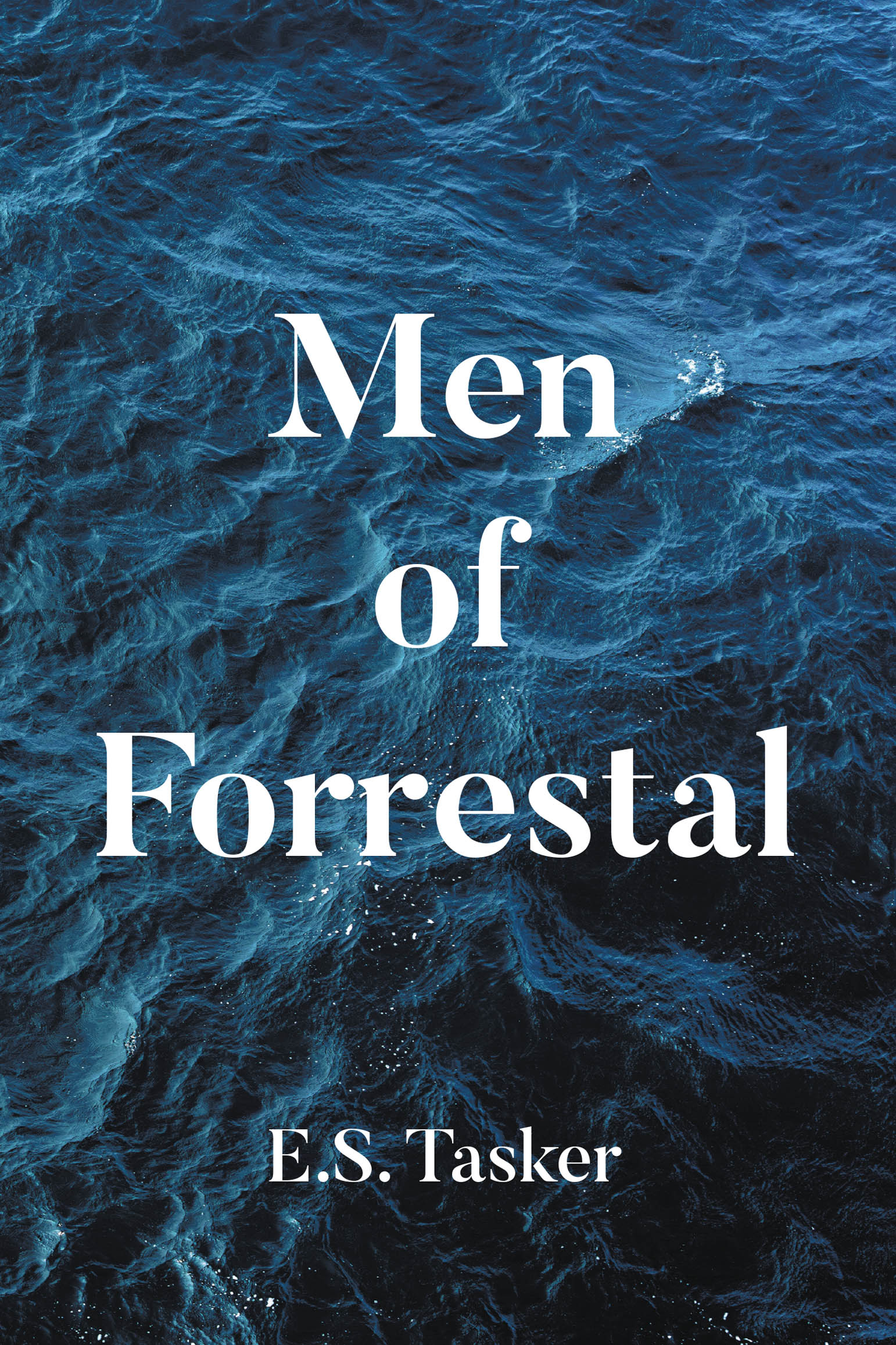 Author E.S. Tasker’s New Book, "Men of Forrestal," is a Memoir That Documents the Author’s Experiences While Onboard the Uss Forrestal During Its Infamous Disaster