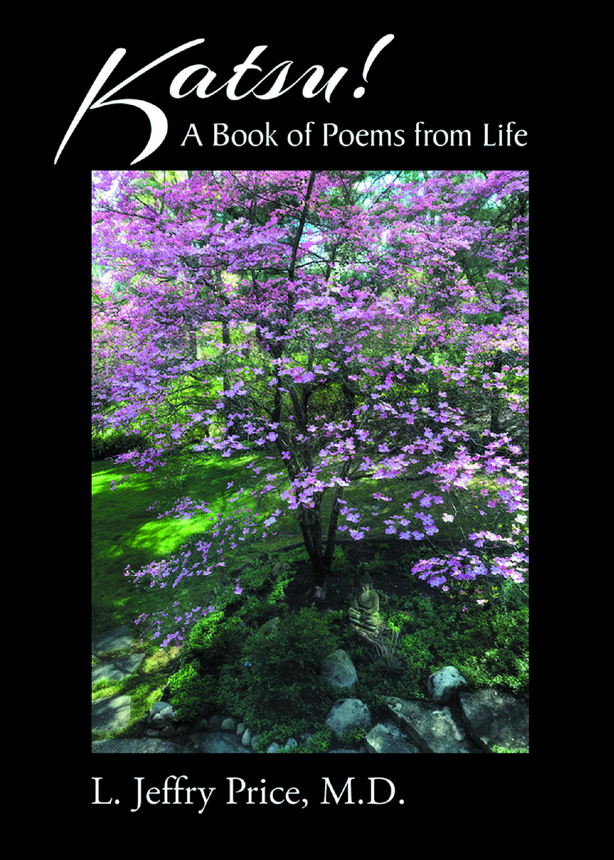 Author L. Jeffry Price, M.D.’s New Book, “KATSU! A Book of Poems from Life,” is a Powerful Collection of Poems and Reflections Inspired by the Author’s Life Experiences