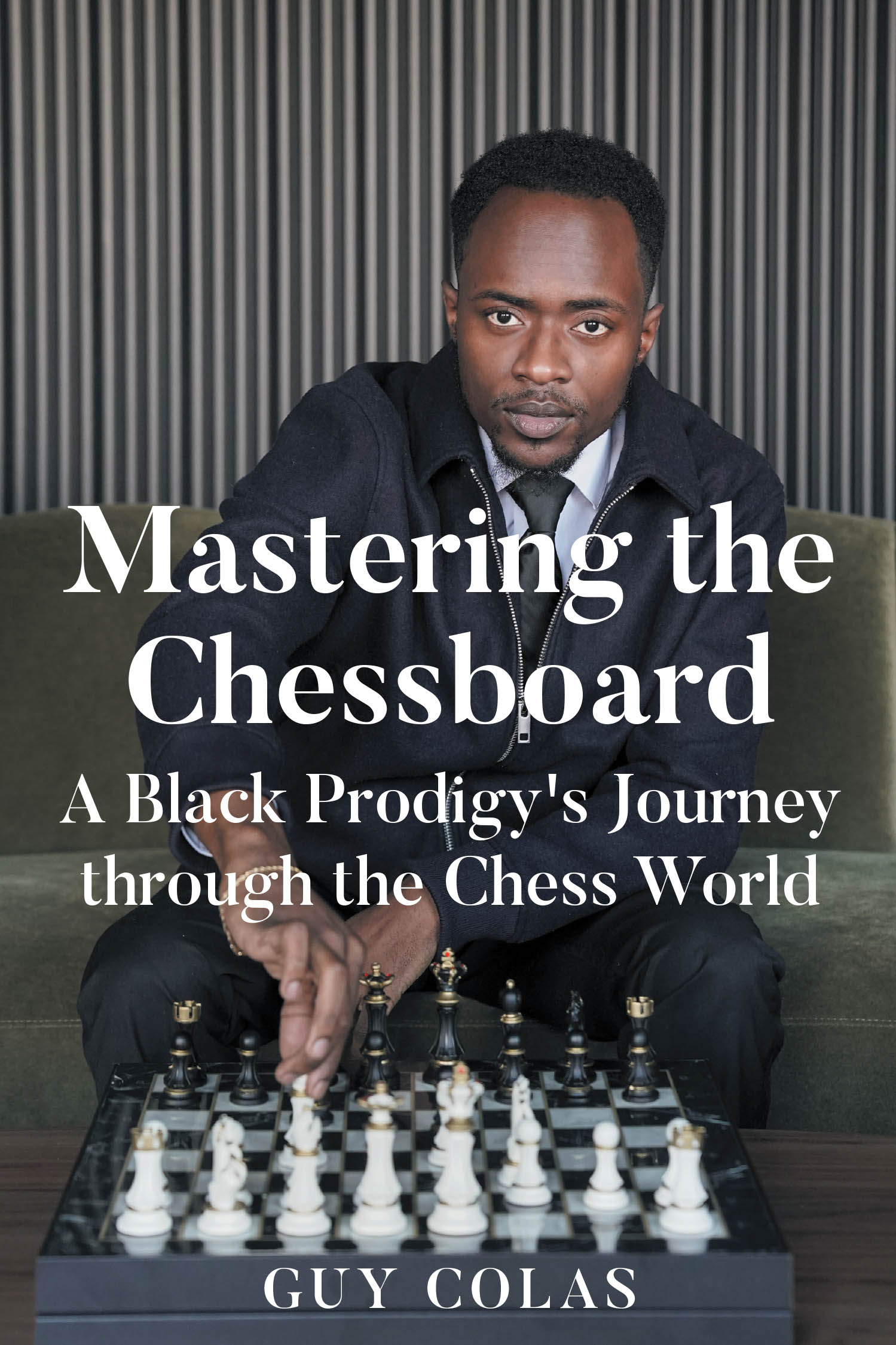 Author Guy Colas’s New Book, "Mastering the Chessboard," is a Fascinating Read That Explores the Author’s Son’s Journey Through the World of Professional Chess