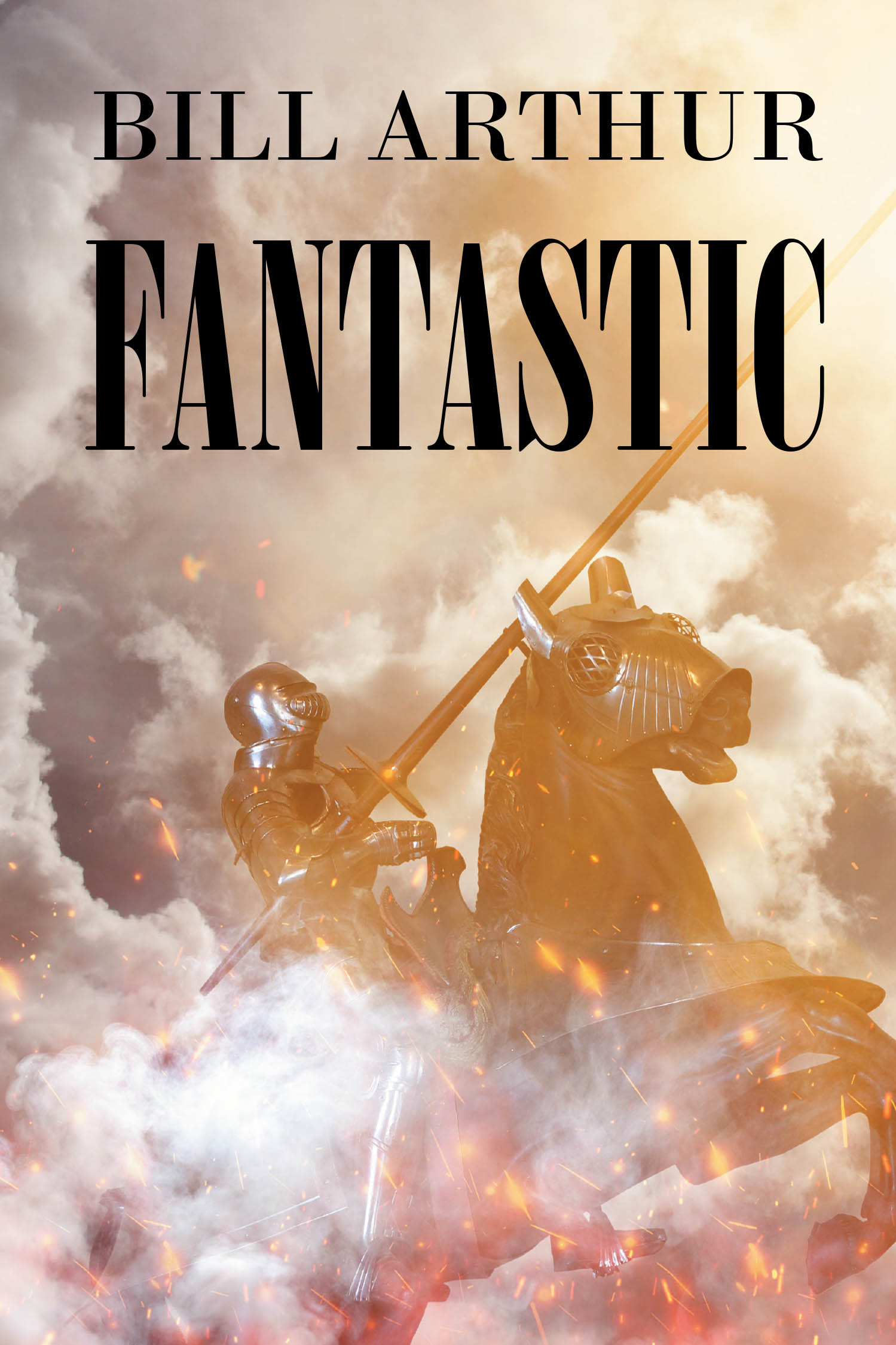 Author Bill Arthur’s New Book, "Fantastic," is a Riveting and Imaginative Fantasy Adventure That Follows the Knight Perchance on His Epic Quest to Find the Holy Grail
