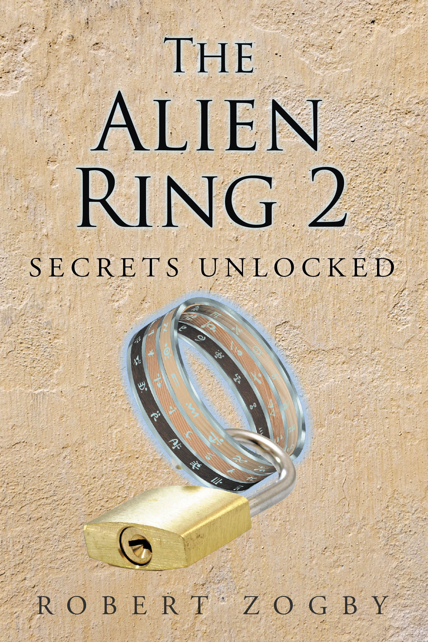 Author Robert Zogby’s Sequel, "The Alien Ring 2: Secrets Unlocked," Continues the Story of Rob, Now a College Student, Who Discovers Hidden Secrets About His Alien Ring