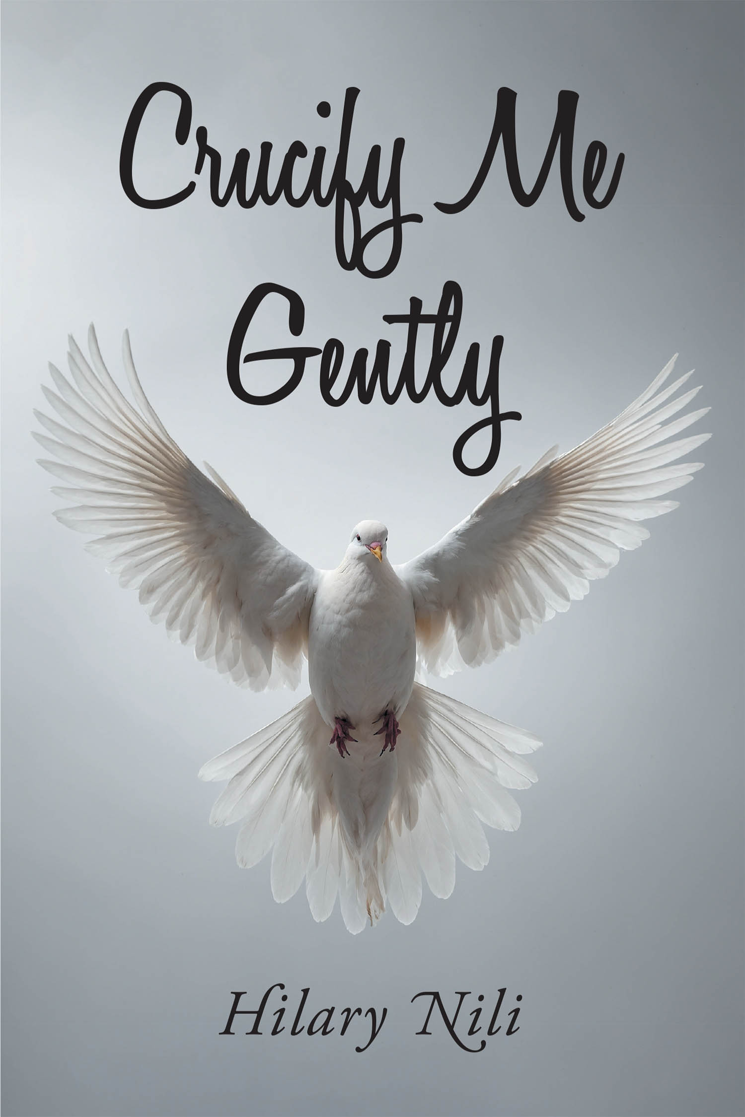 Author Hilary Nili’s New Book, "Crucify Me Gently," is a Collection of Poems Exploring the Author’s Struggles with Mental Health and Her Path Towards Survival and Freedom