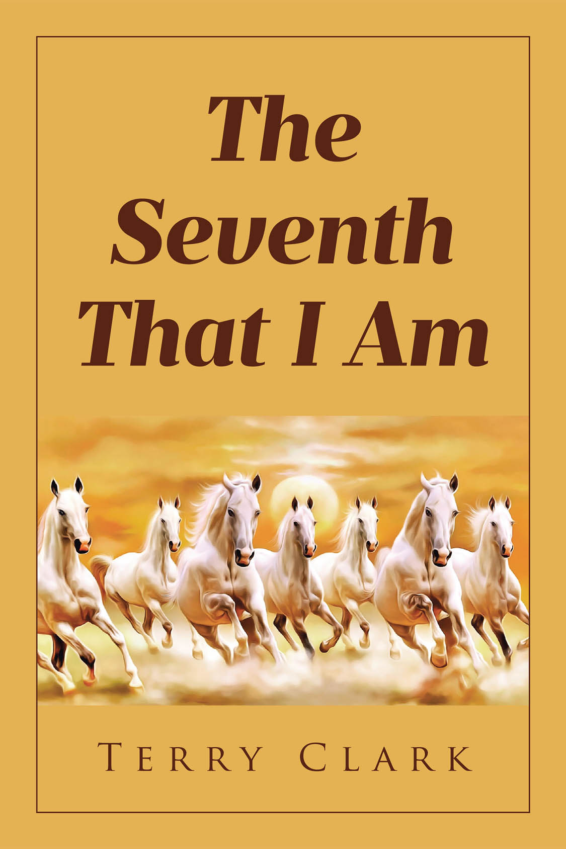 Author Terry Clark’s New Book, "The Seventh That I Am," is a Powerful Exploration of the Divine Truths That Surround the Number Seven Across All Religious Texts