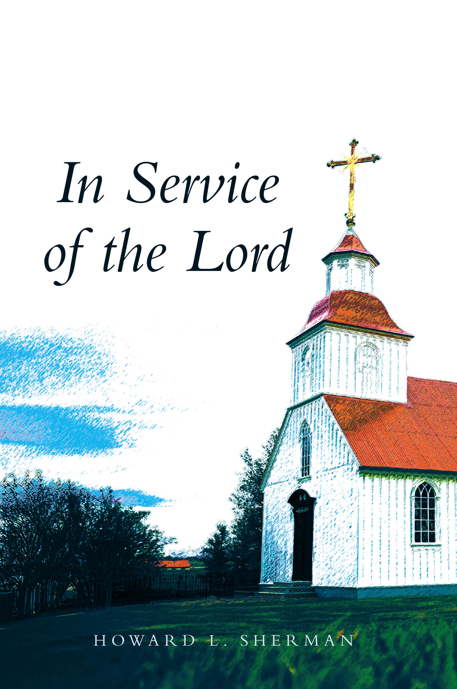Author Howard L. Sherman’s New Book, "In Service of the Lord," is a Compelling Novel Exploring the Threat of Religious Ideology Invading and Dismantling Democracy