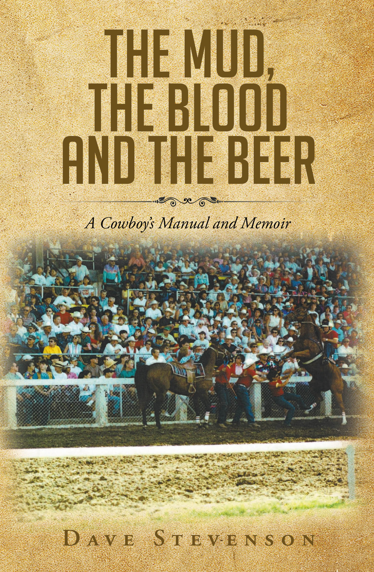 Dave Stevenson’s New Book, “The Mud, The Blood And The Beer: A Cowboy's Manual And Memoir,” is a Priceless Collection of the Author’s Lifetime Experiences with Horses