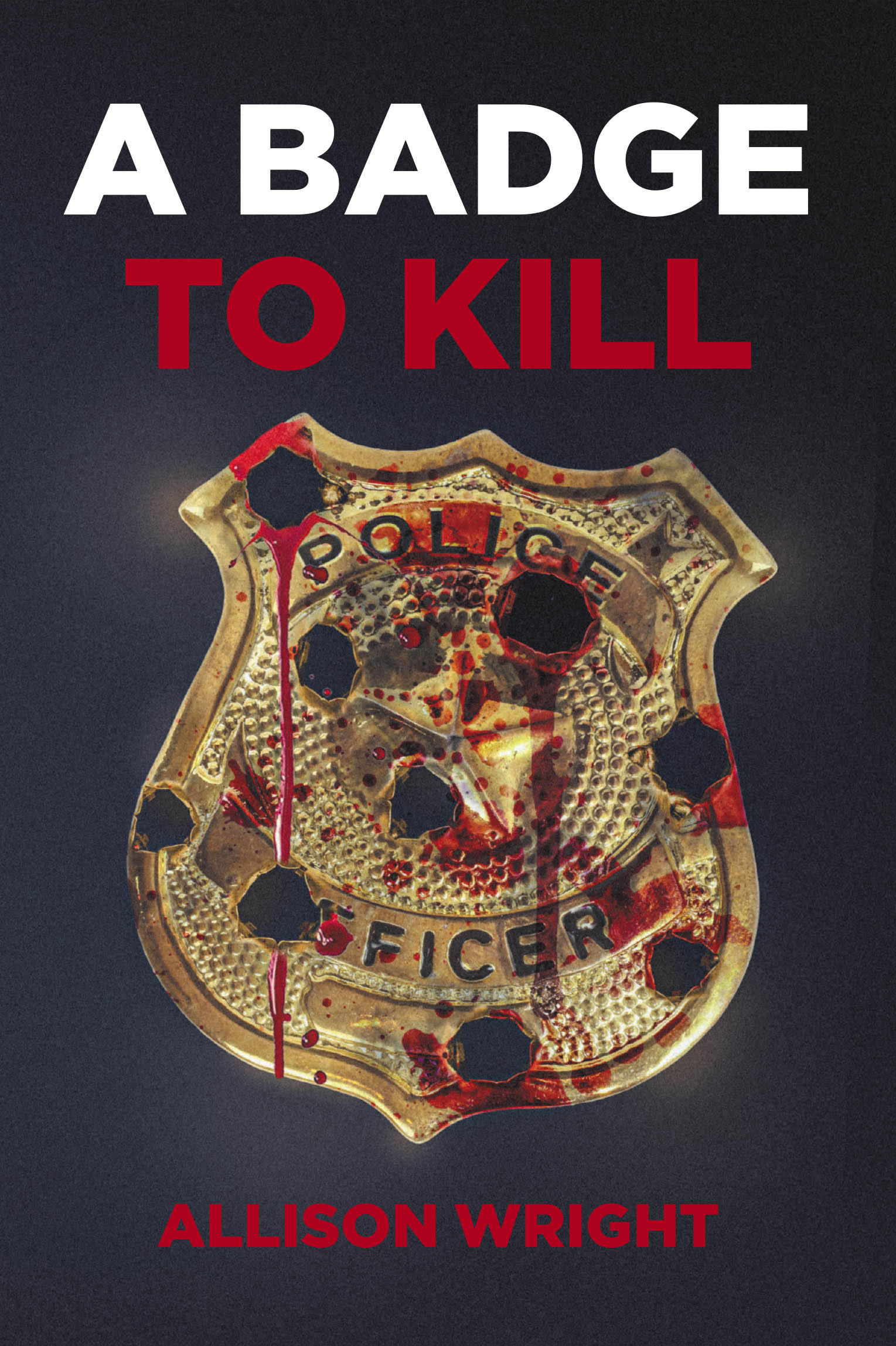 Author Allison Wright’s New Book, "A Badge to Kill," is a Powerful and Stirring Account That Explores the Mistreatment of African Americans by the Police in America