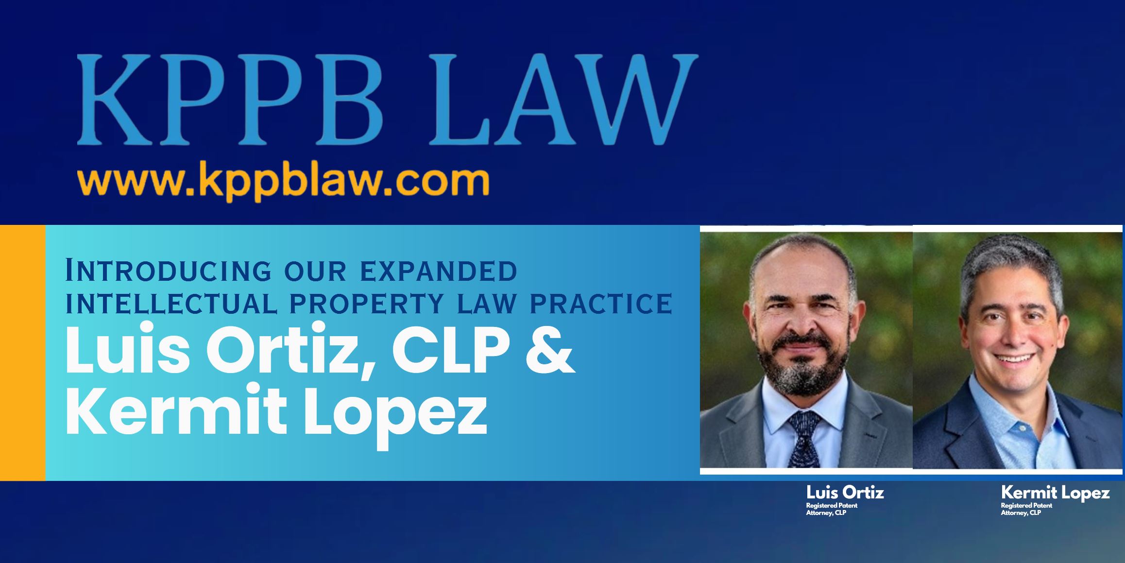 KPPB LAW Expands Intellectual Property Law Practice Welcomes Two Accomplished, Global Patent Attorneys: Luis Ortiz, CLP® and Kermit Lopez