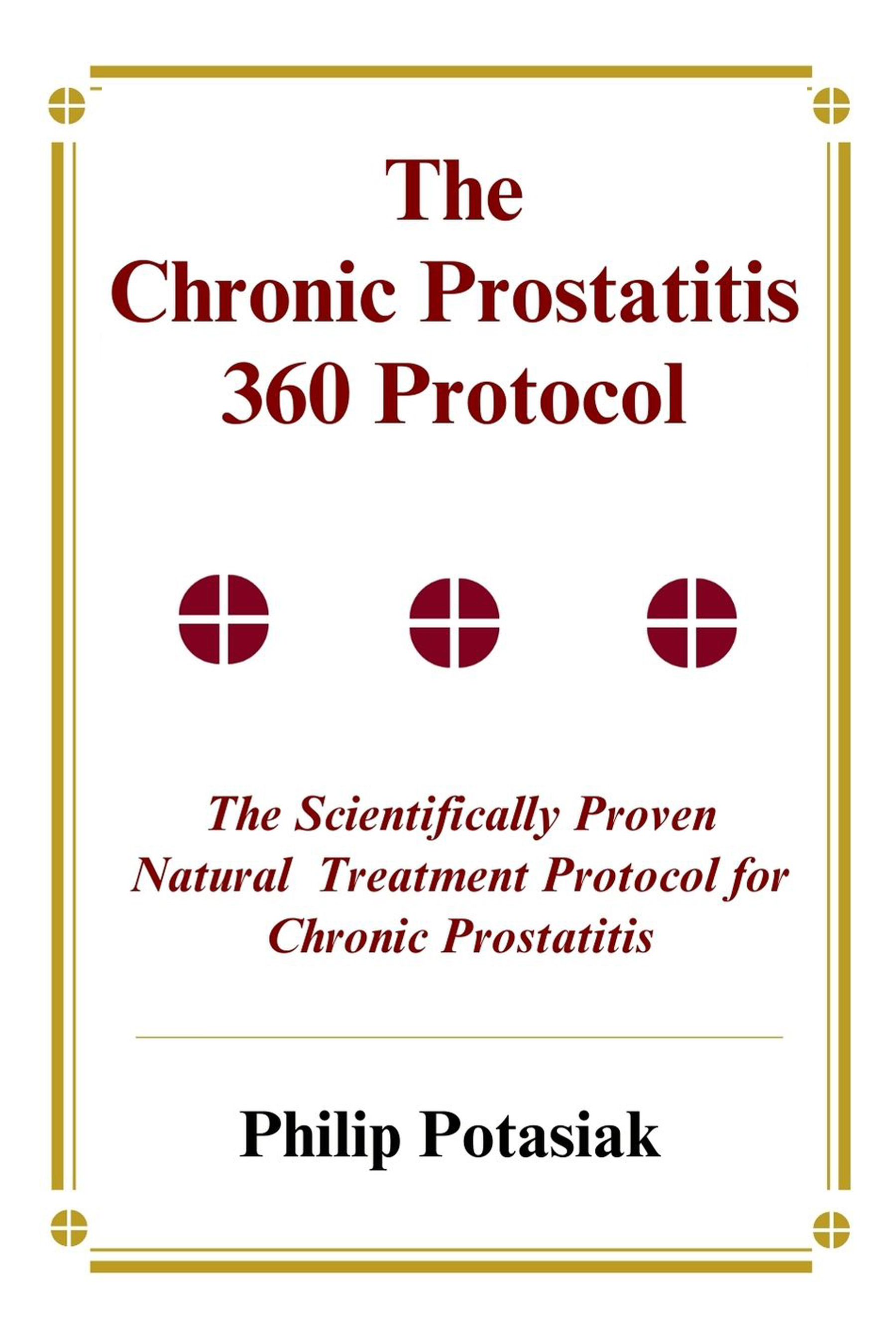 "The Chronic Prostatitis 360 Protocol" Book by Philip Potasiak, Presents a New Natural Treatment Protocol for Millions of Men in the US with Chronic Prostatitis