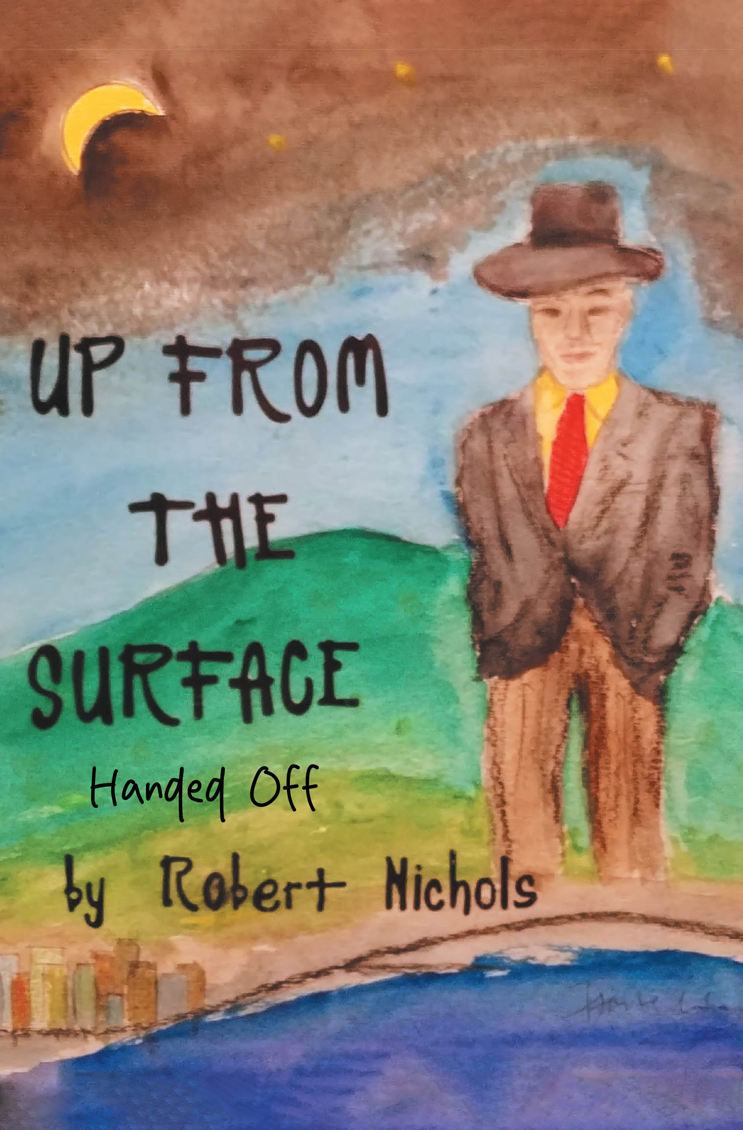 Author Robert Nichols’s New Book, "Up From the Surface: Handed Off," is a Collection of Poems That Explores the Various Trials and Joys of the Human Condition