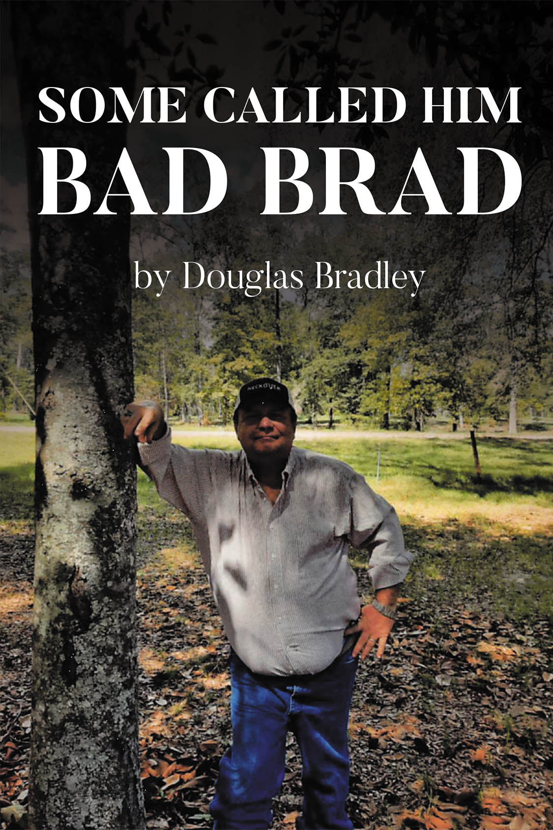 Author Douglas Bradley’s New Book, "Some Called Him Bad Brad," is a Poignant Memoir Documenting the Struggles the Author Has Endured by Holding Fast to His Faith in God