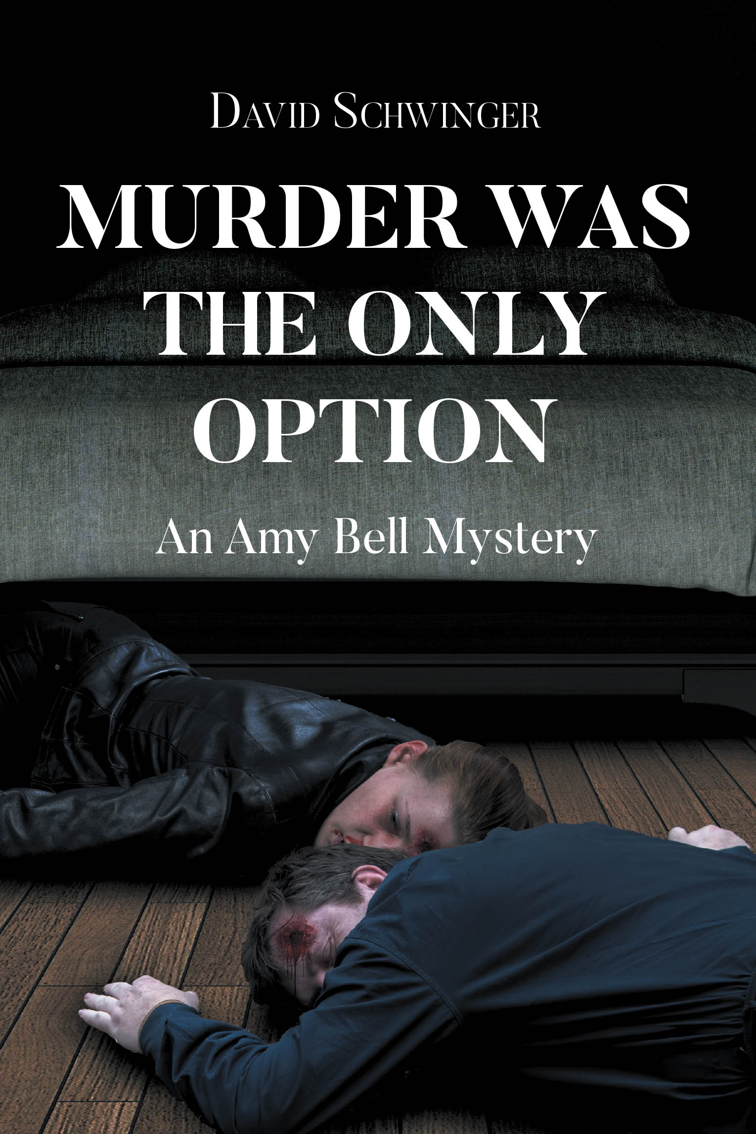 Author David Schwinger’s New Book, “Murder Was the Only Option: An Amy Bell Mystery,” Follows Detective Amy Bell as She Investigates a Shocking Double Homicide