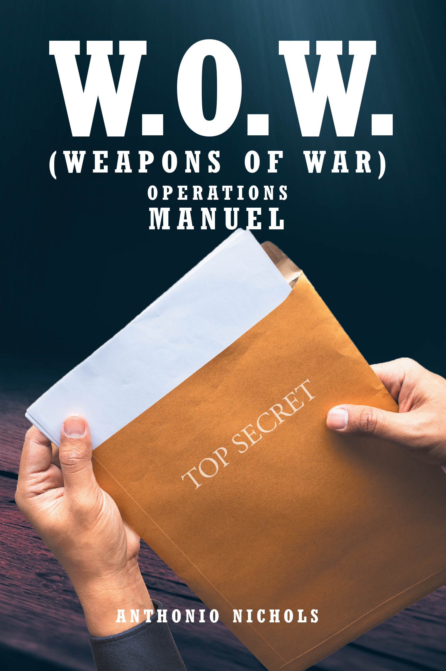 Anthonio Nichols’s Newly Released “W.O.W.: (WEAPONS OF WAR)” is a Powerful Spiritual Guide to Identifying and Using God-Given Tools in the Battle Against Darkness