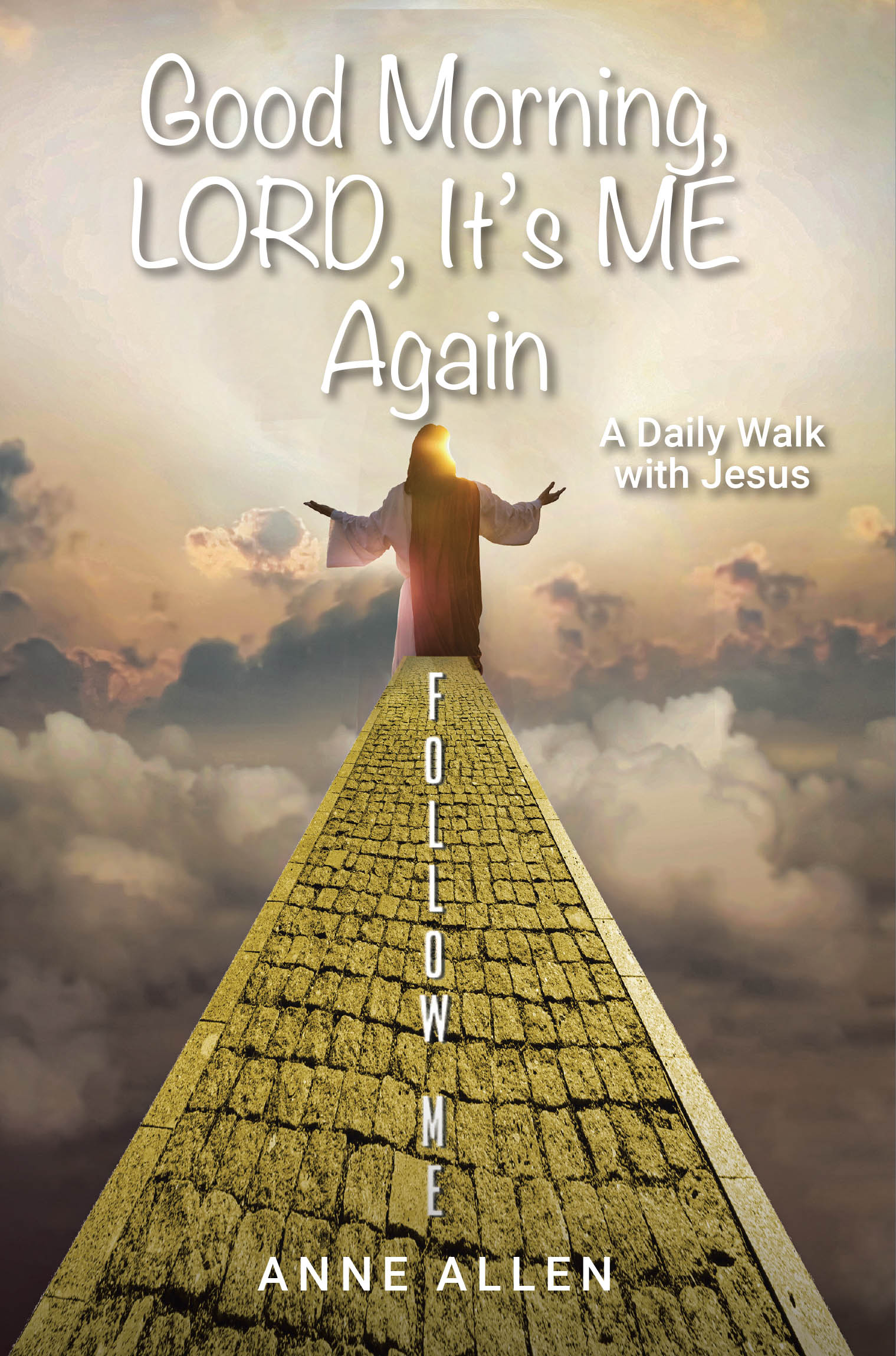 Anne Allen’s Newly Released “Good Morning, LORD, It’s ME Again” is a Heartfelt Devotional Offering Encouragement, Prayer, and Reflection for Every Day of the Year